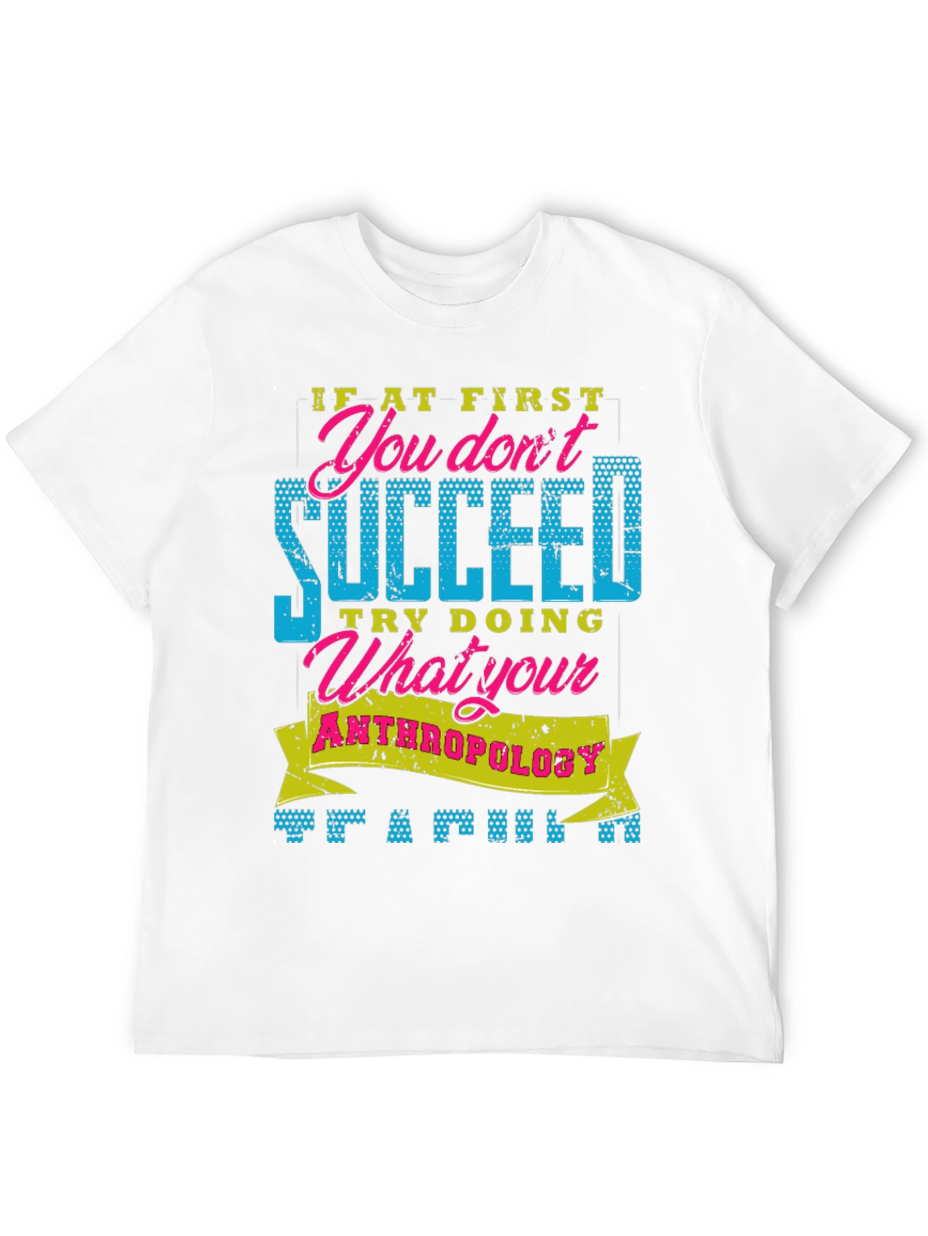 Funny Anthropology T-Shirt: If At First You Dont Succeed