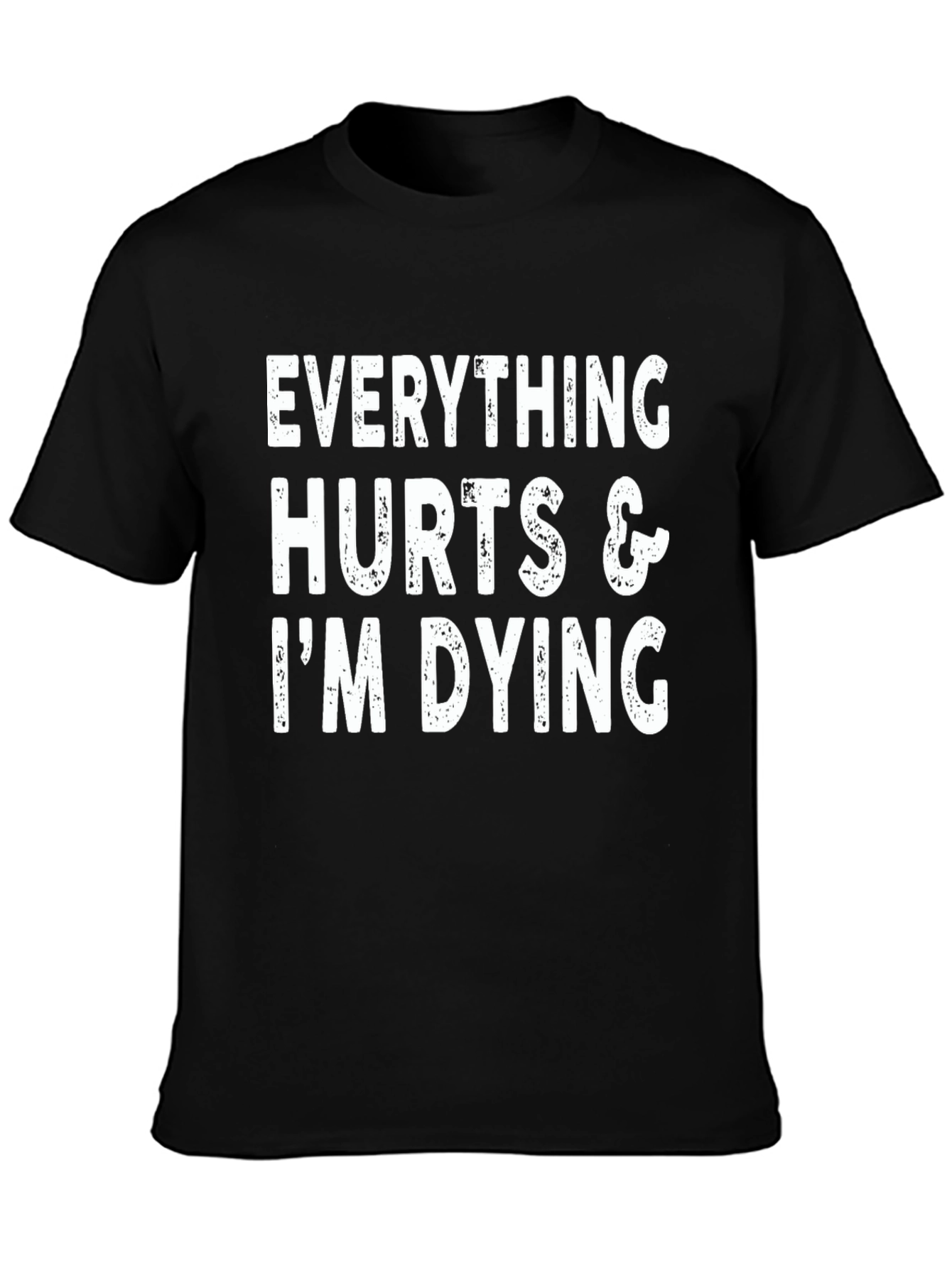 Everything Hurts Im Dying Graphic T-Shirt