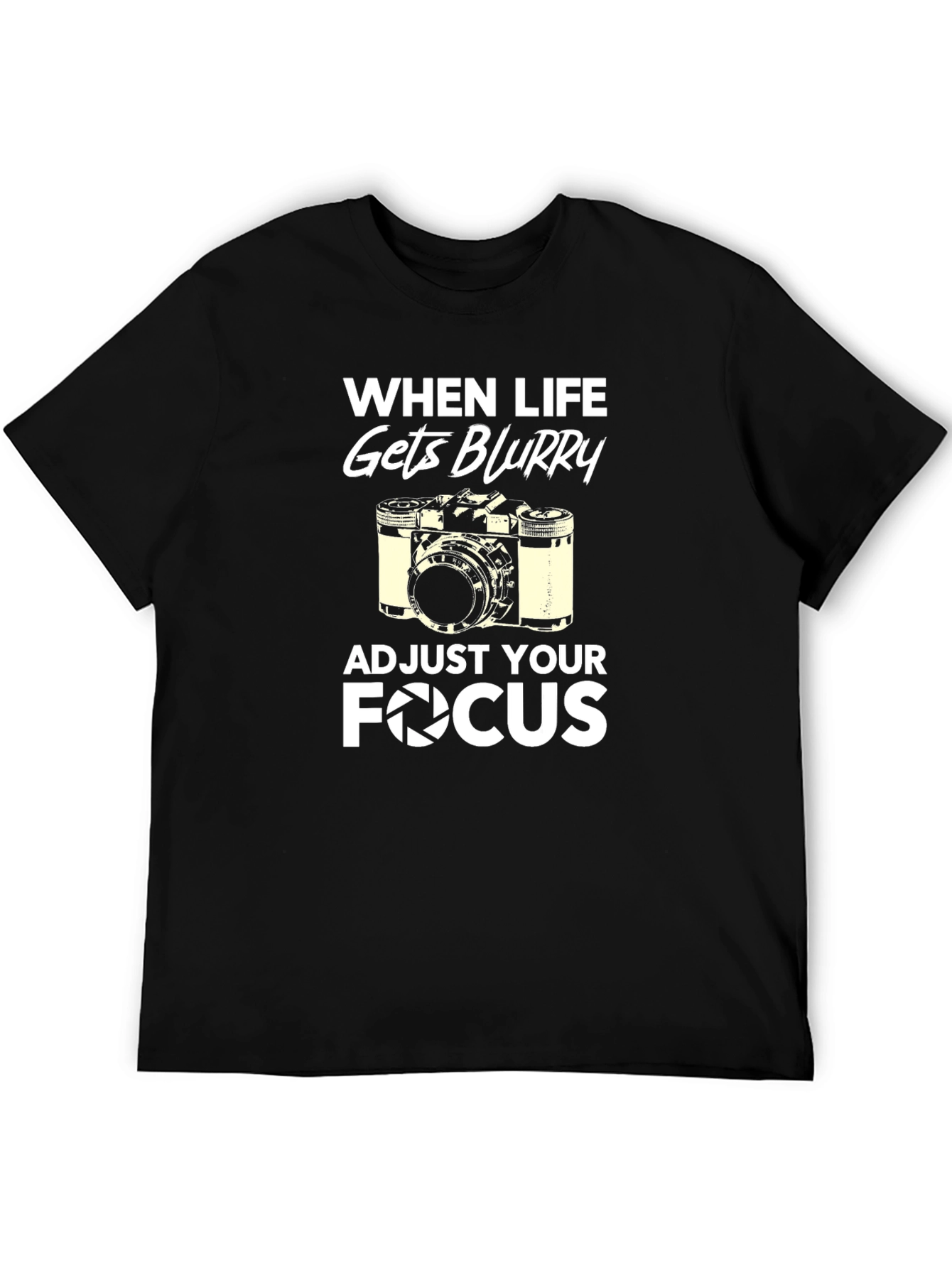 When Life Gets Blurry Adjust Your Focus T-Shirt
