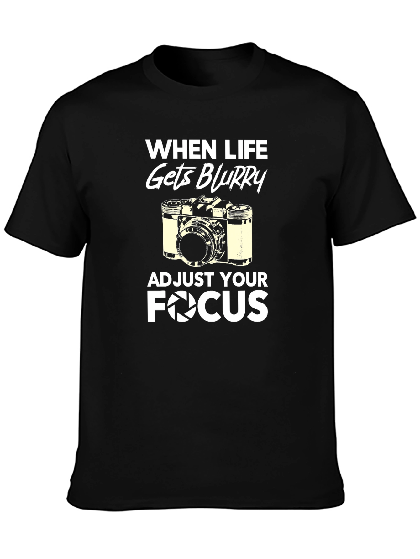 When Life Gets Blurry Adjust Your Focus T-Shirt