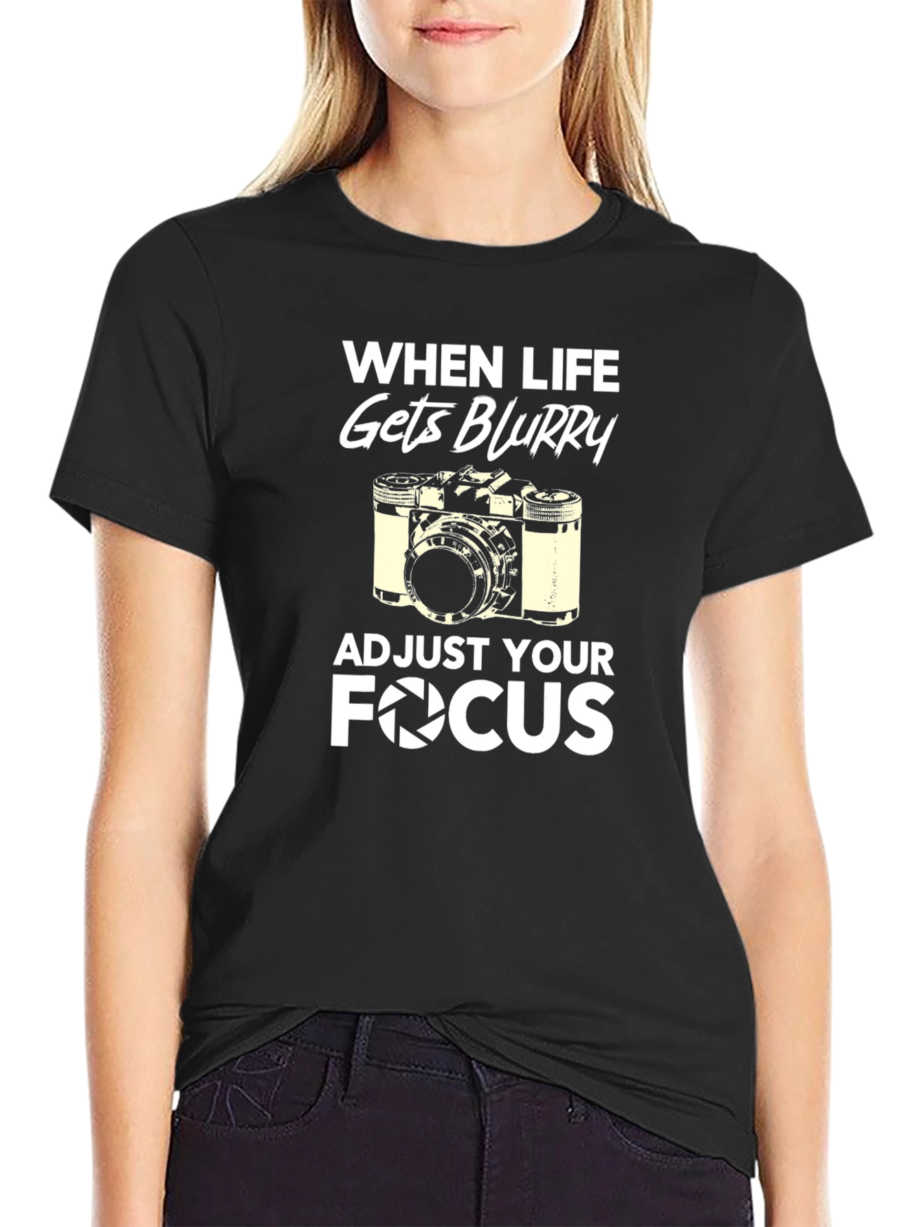 When Life Gets Blurry Adjust Your Focus T-Shirt