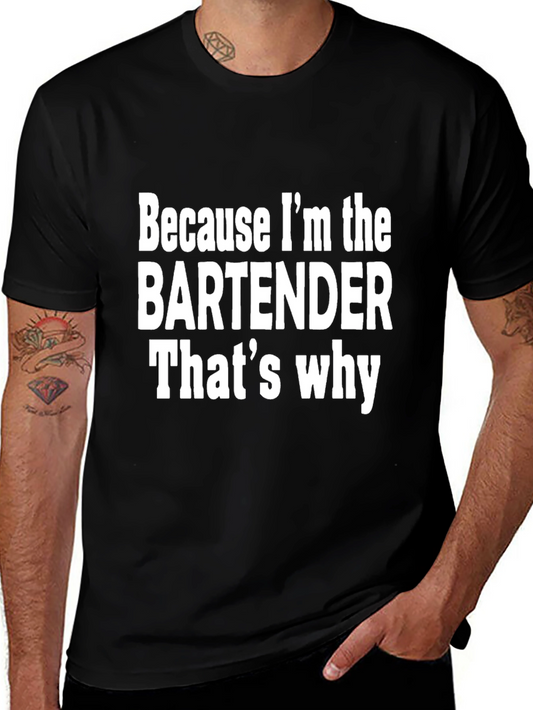 Bartender T-Shirt - Because Im The Bartender Thats Why