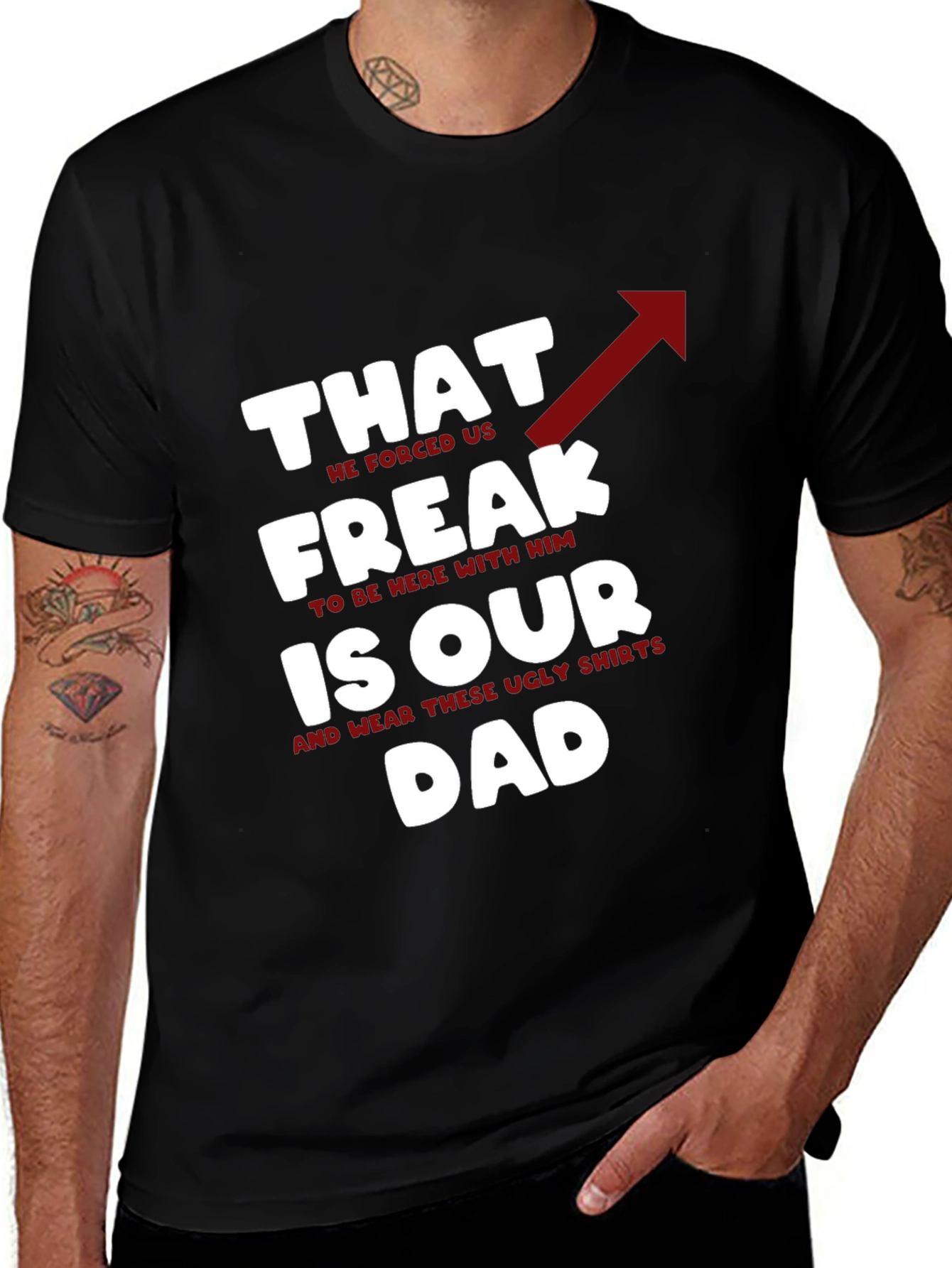 That Freak is Our Dad - Funny Novelty T-Shirt