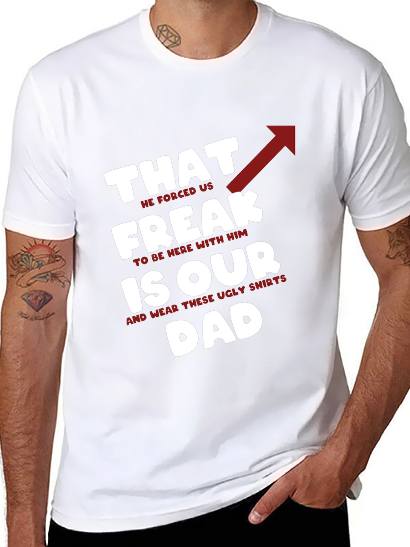 That Freak is Our Dad - Funny Novelty T-Shirt
