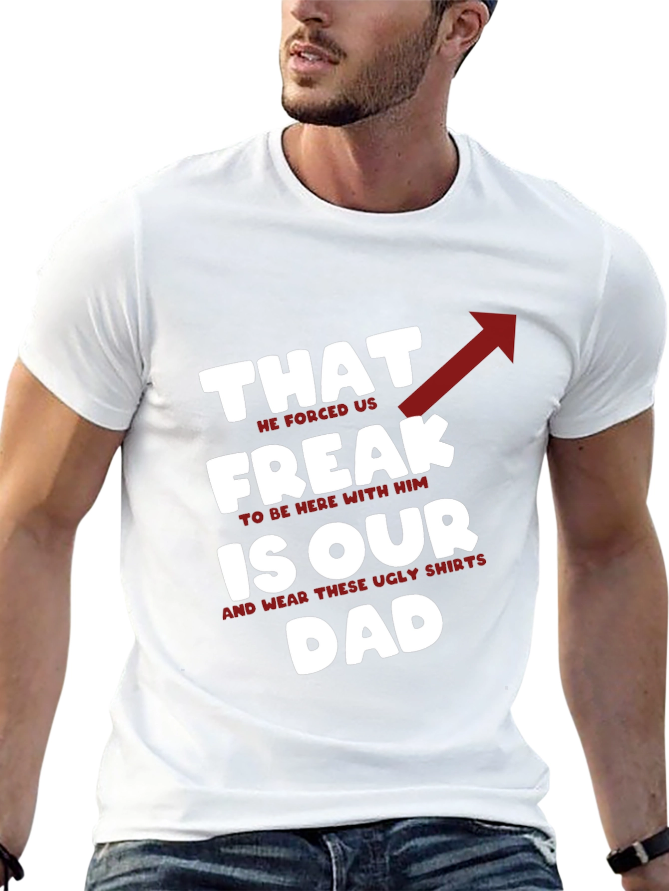 That Freak is Our Dad - Funny Novelty T-Shirt