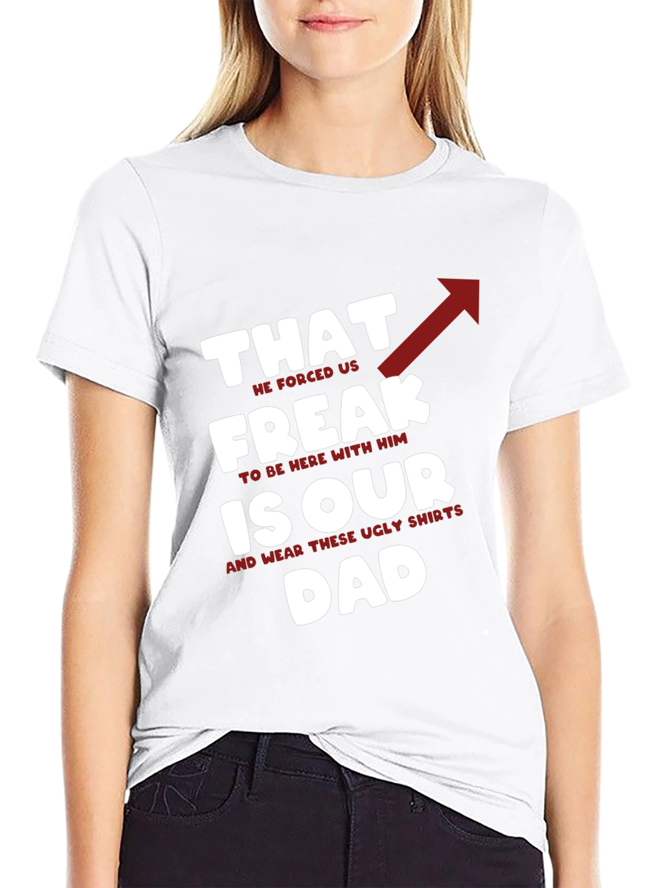 That Freak is Our Dad - Funny Novelty T-Shirt