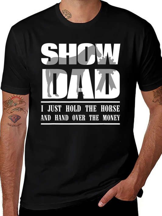 Show Dad Horse T-Shirt - Funny Equestrian Parent Tee