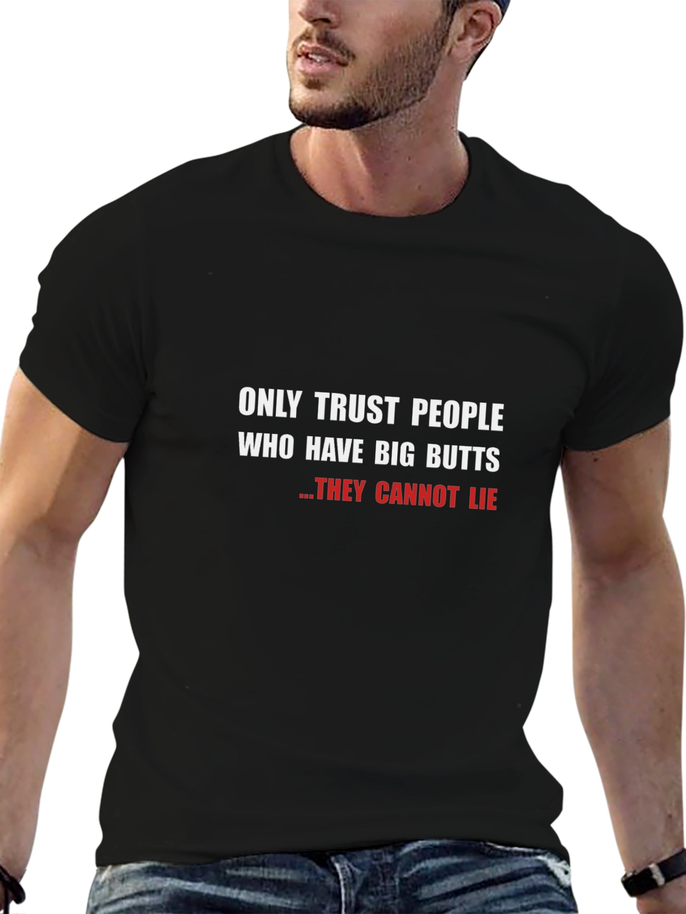 Funny Big Butts T-Shirt - They Cannot Lie!