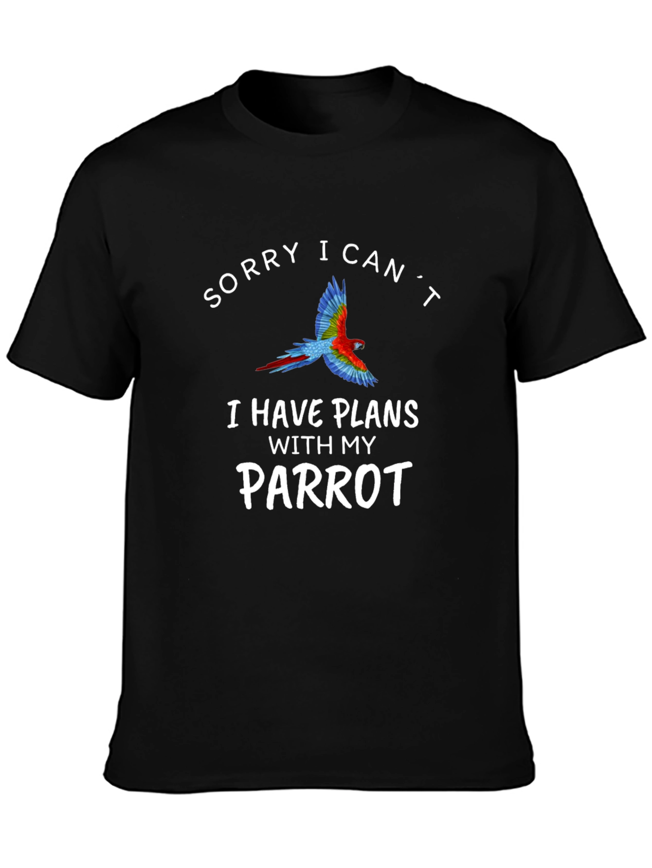 Sorry I Cant Parrot T-Shirt