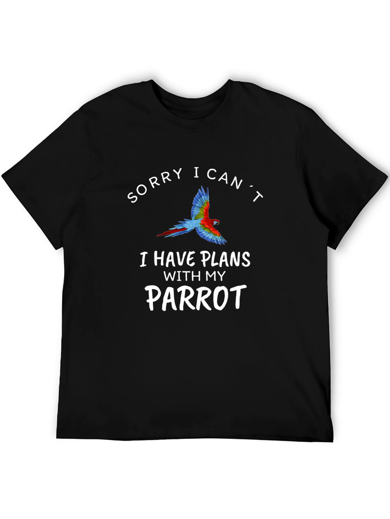 Sorry I Cant Parrot T-Shirt