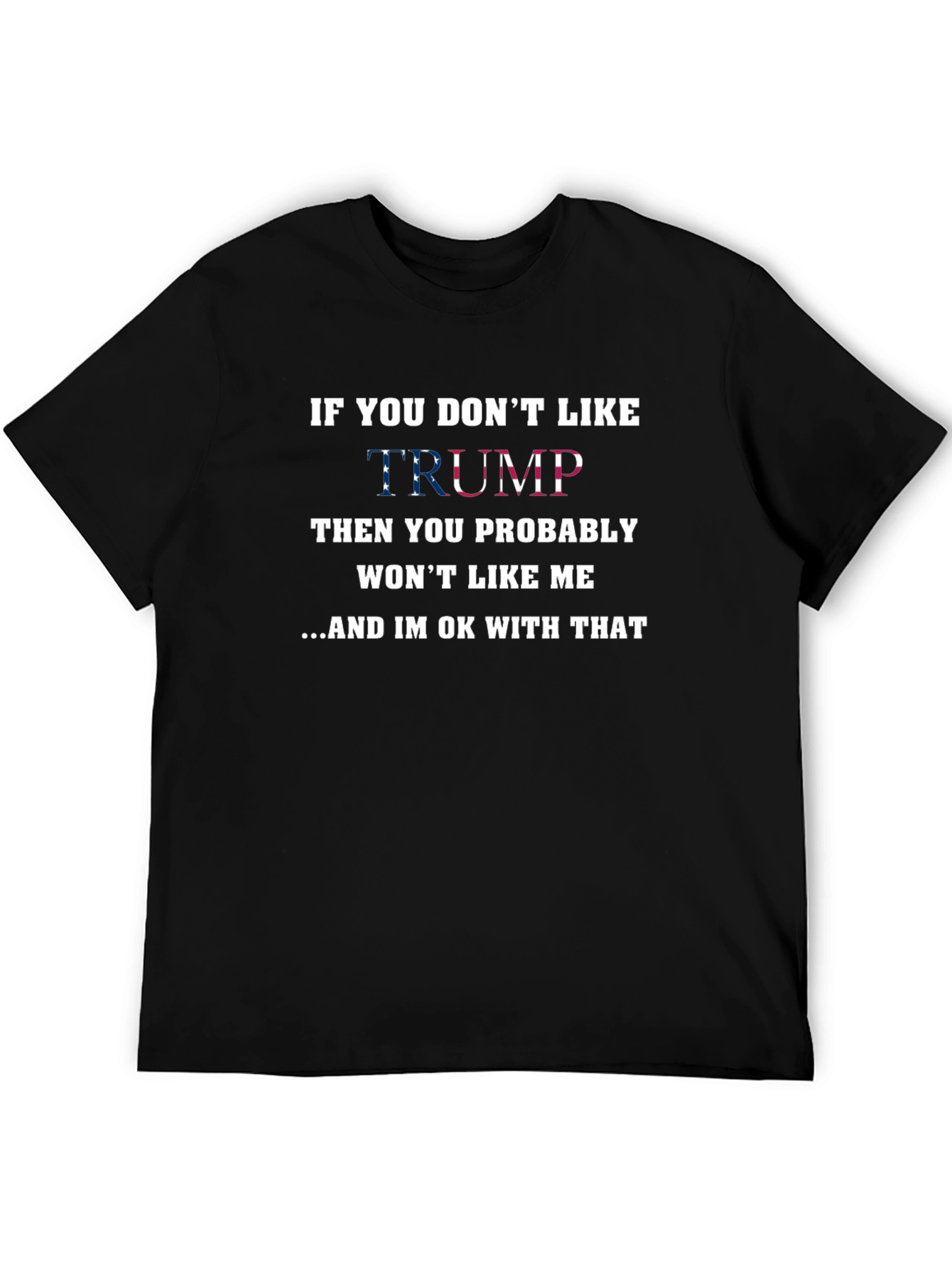 Political T-Shirt: If You Dont Like Trump