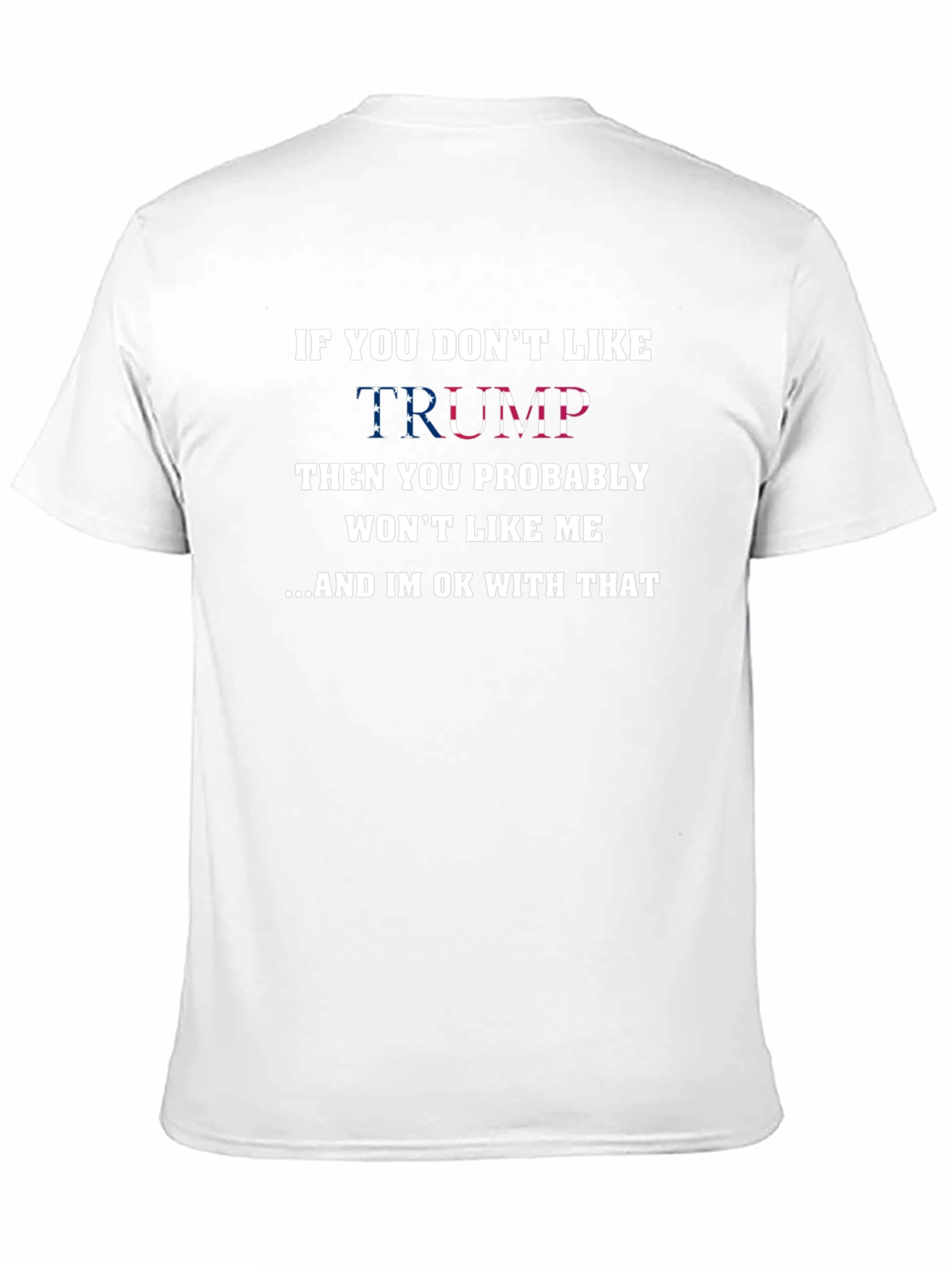 Political T-Shirt: If You Dont Like Trump
