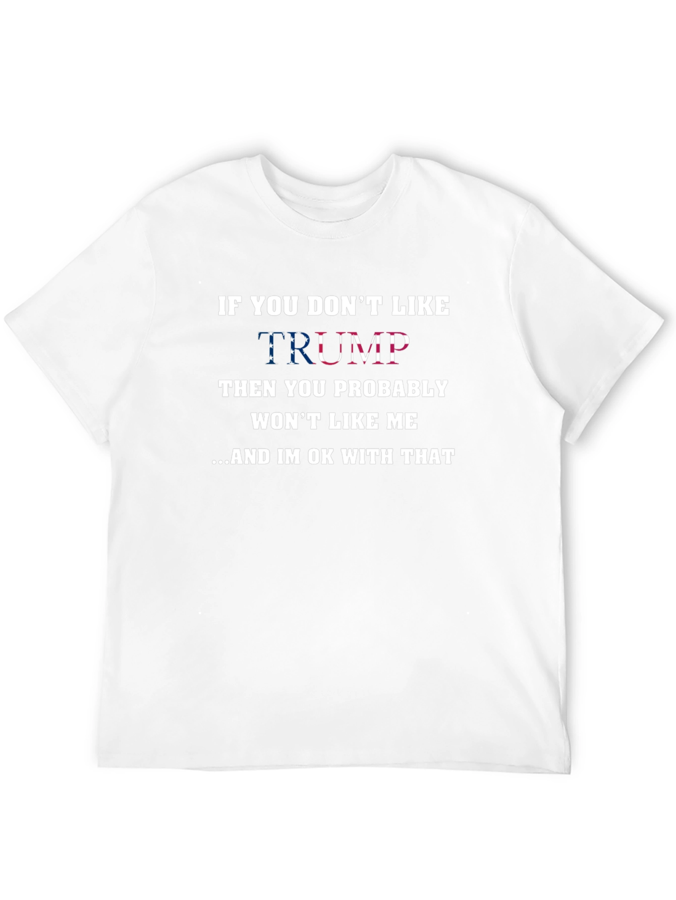 Political T-Shirt: If You Dont Like Trump