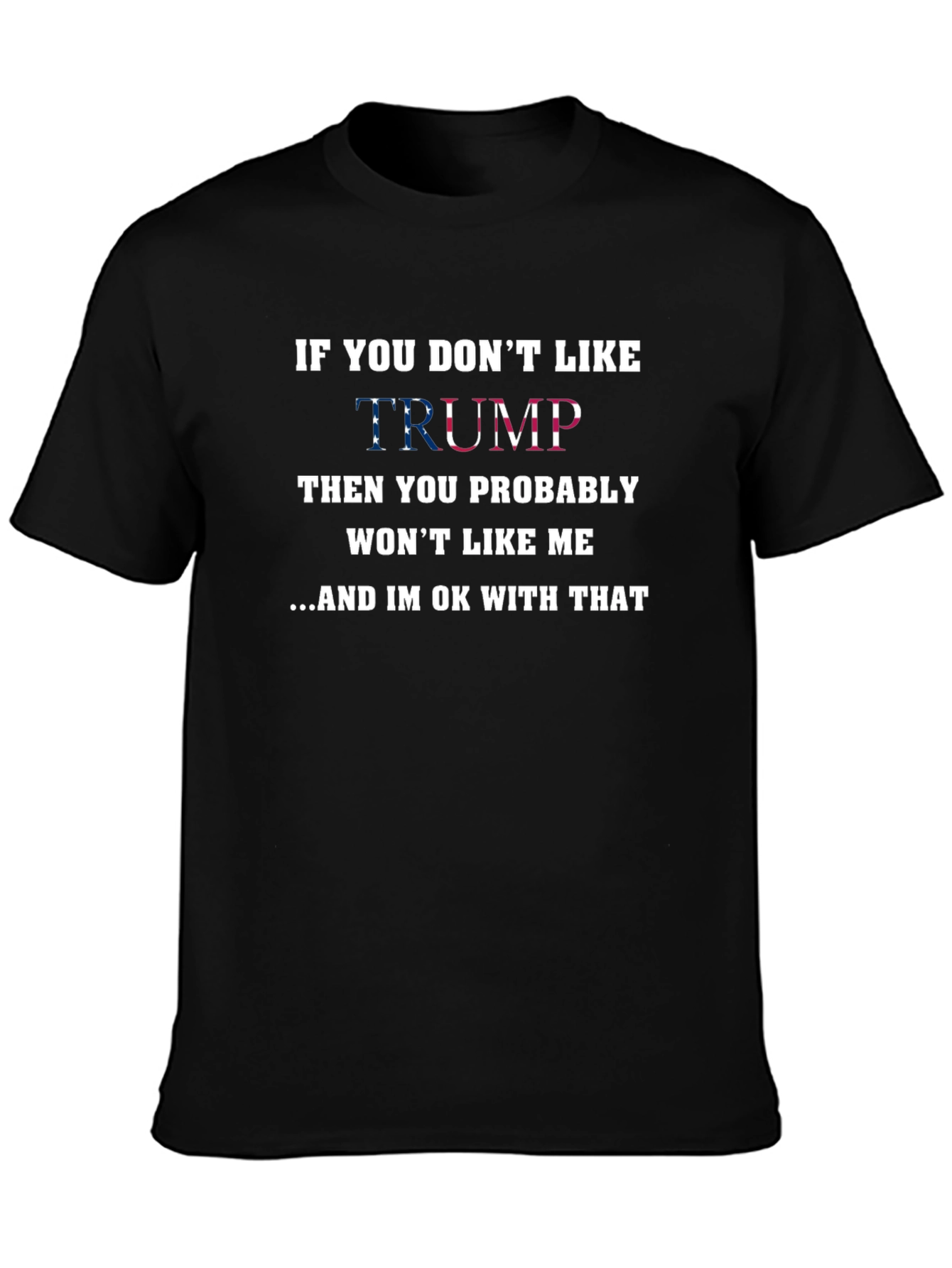 Political T-Shirt: If You Dont Like Trump