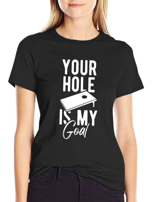 Funny Cornhole T-Shirt - Your Hole is My Goal