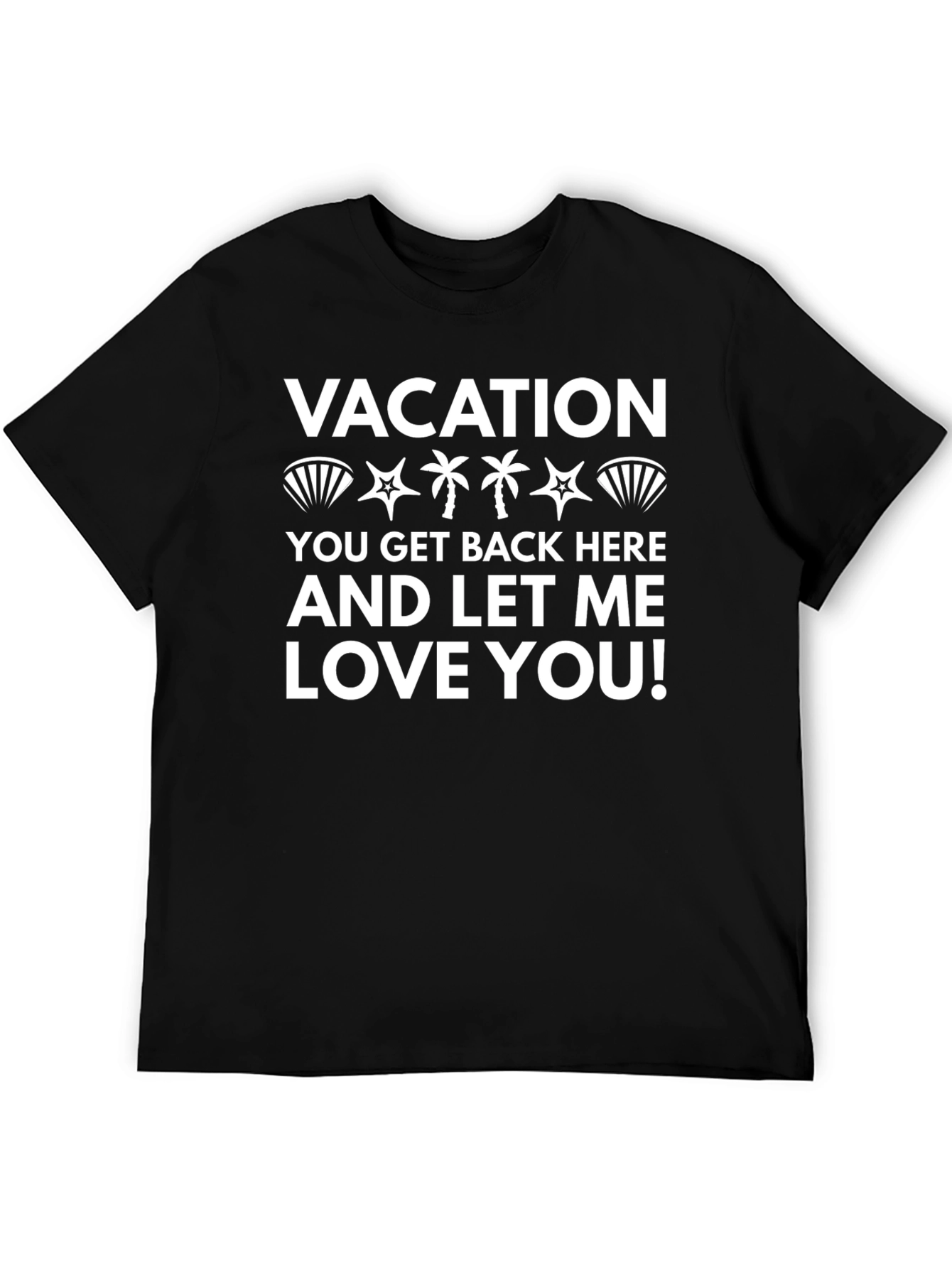 Vacation Let Me Love You Graphic T-Shirt