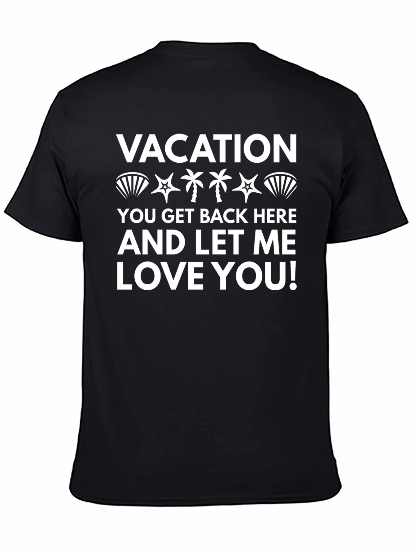 Vacation Let Me Love You Graphic T-Shirt
