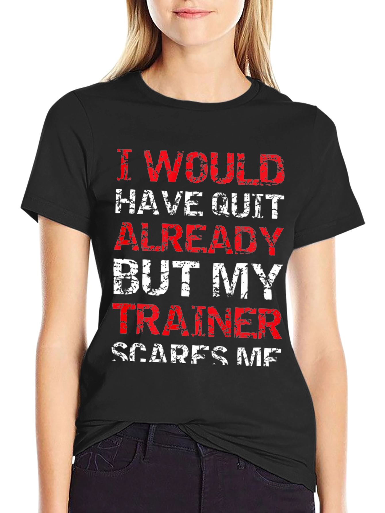 Funny Trainer T-Shirt: I Would Have Quit