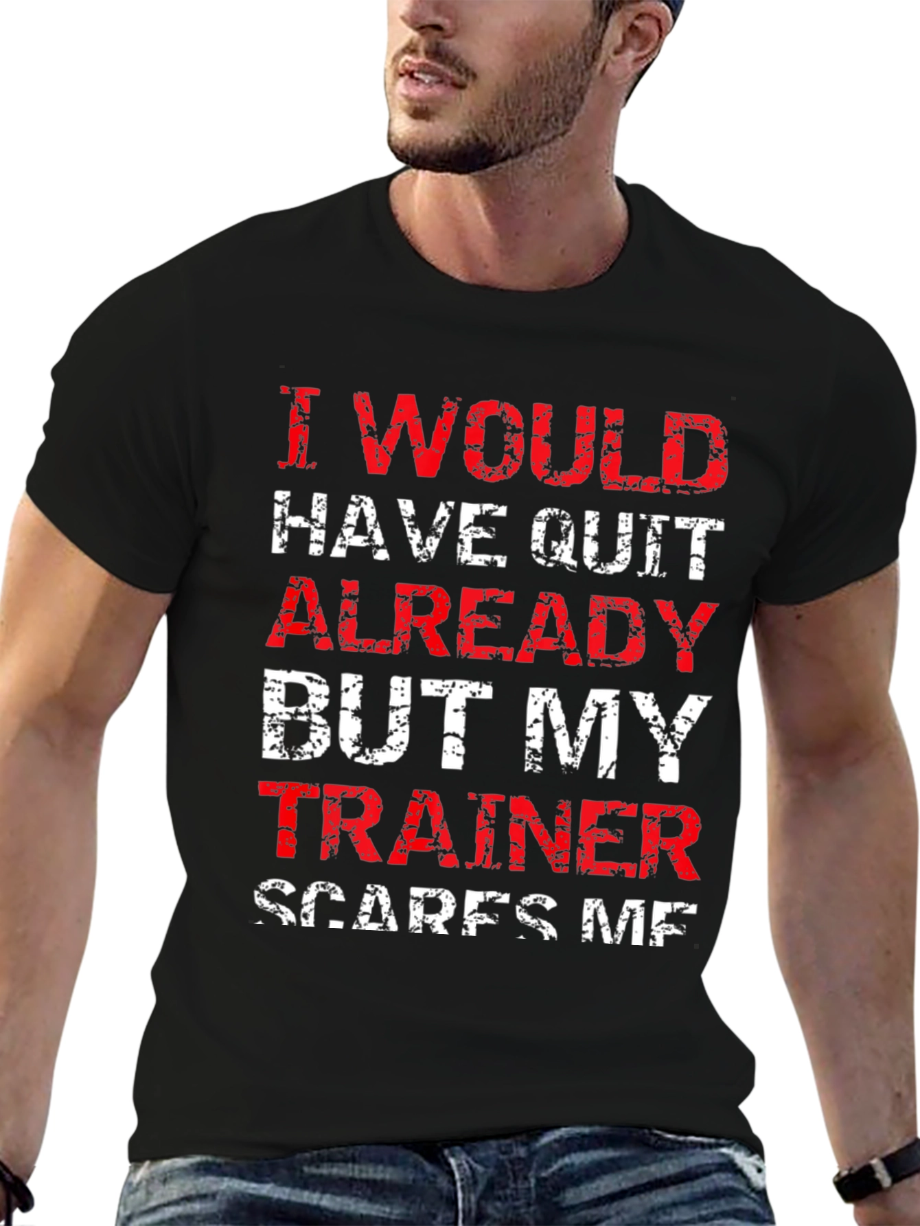 Funny Trainer T-Shirt: I Would Have Quit