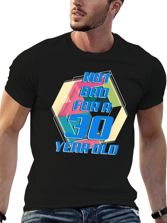 Funny 30th Birthday Graphic Tee - Not Bad For A 30 Year Old