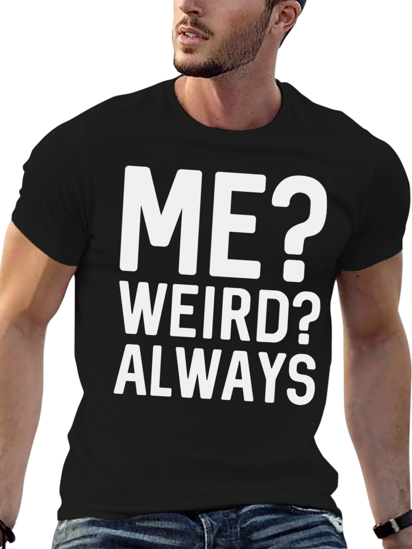 Me? Weird? Always T-Shirt - Bold Graphic Tee