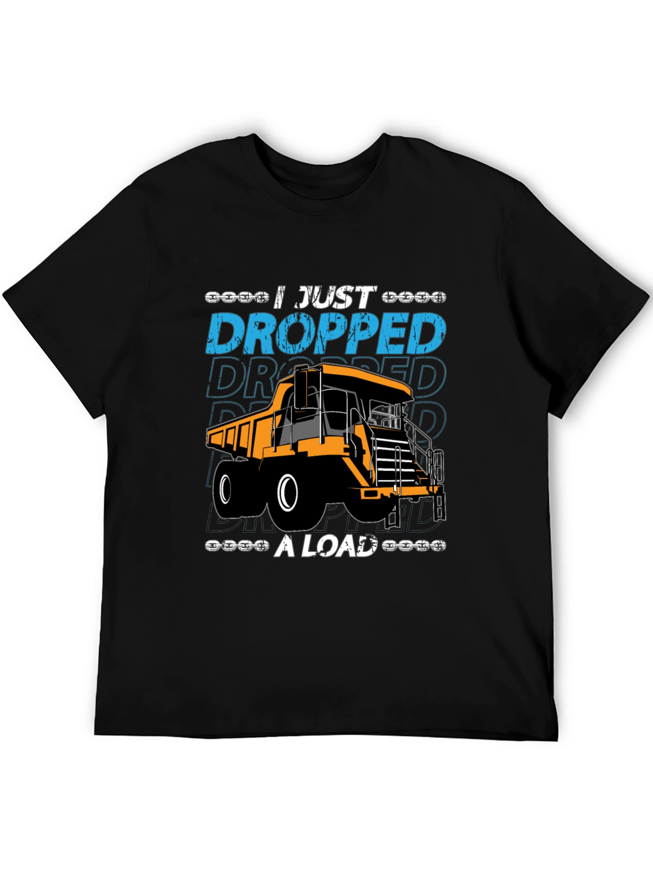 I Just Dropped A Load Dump Truck Graphic T-Shirt