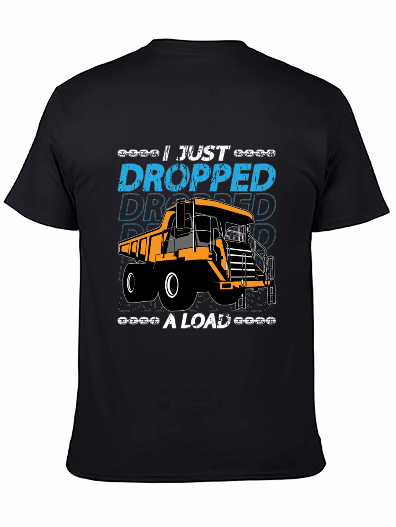 I Just Dropped A Load Dump Truck Graphic T-Shirt