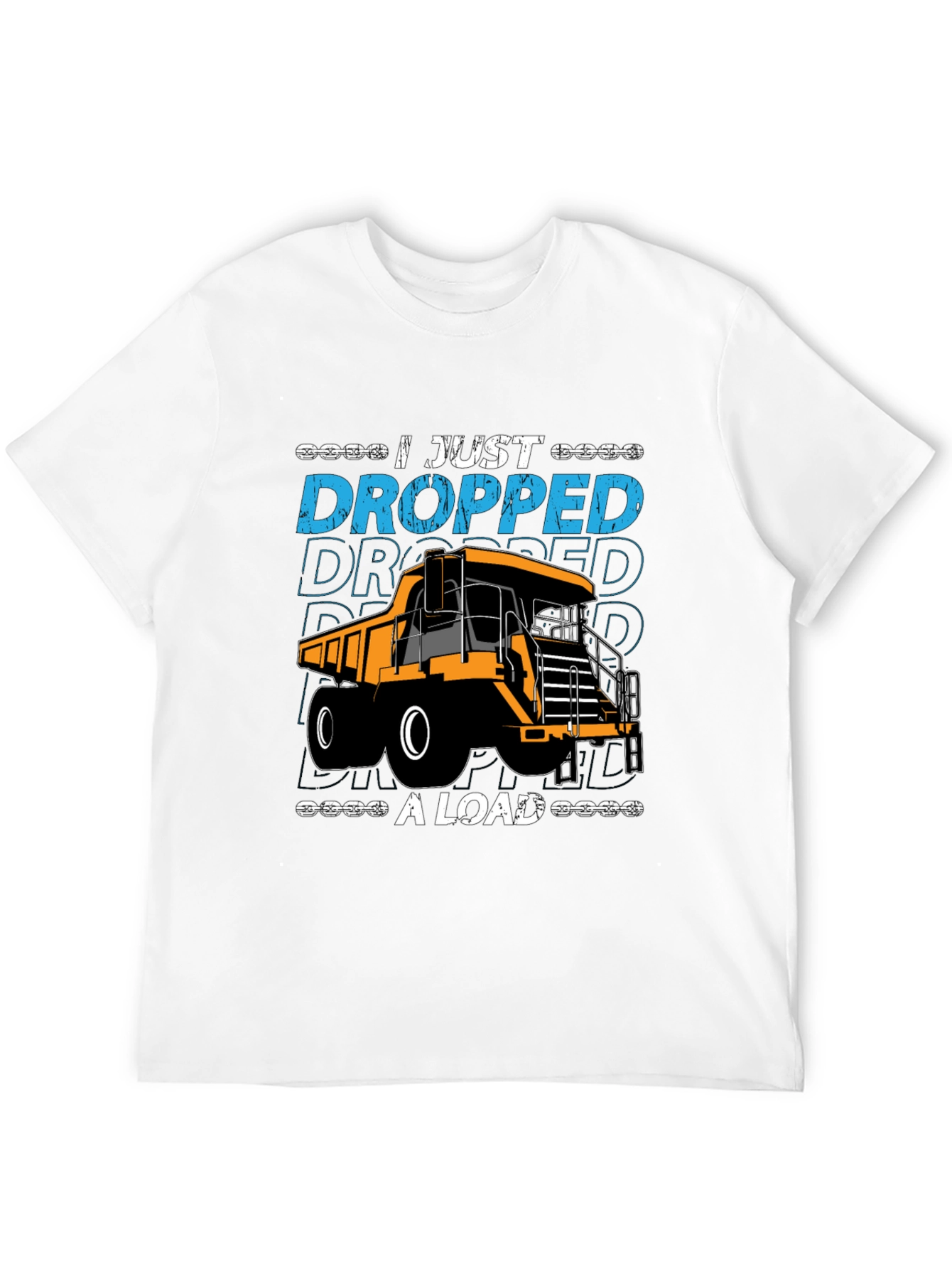 I Just Dropped A Load Dump Truck Graphic T-Shirt