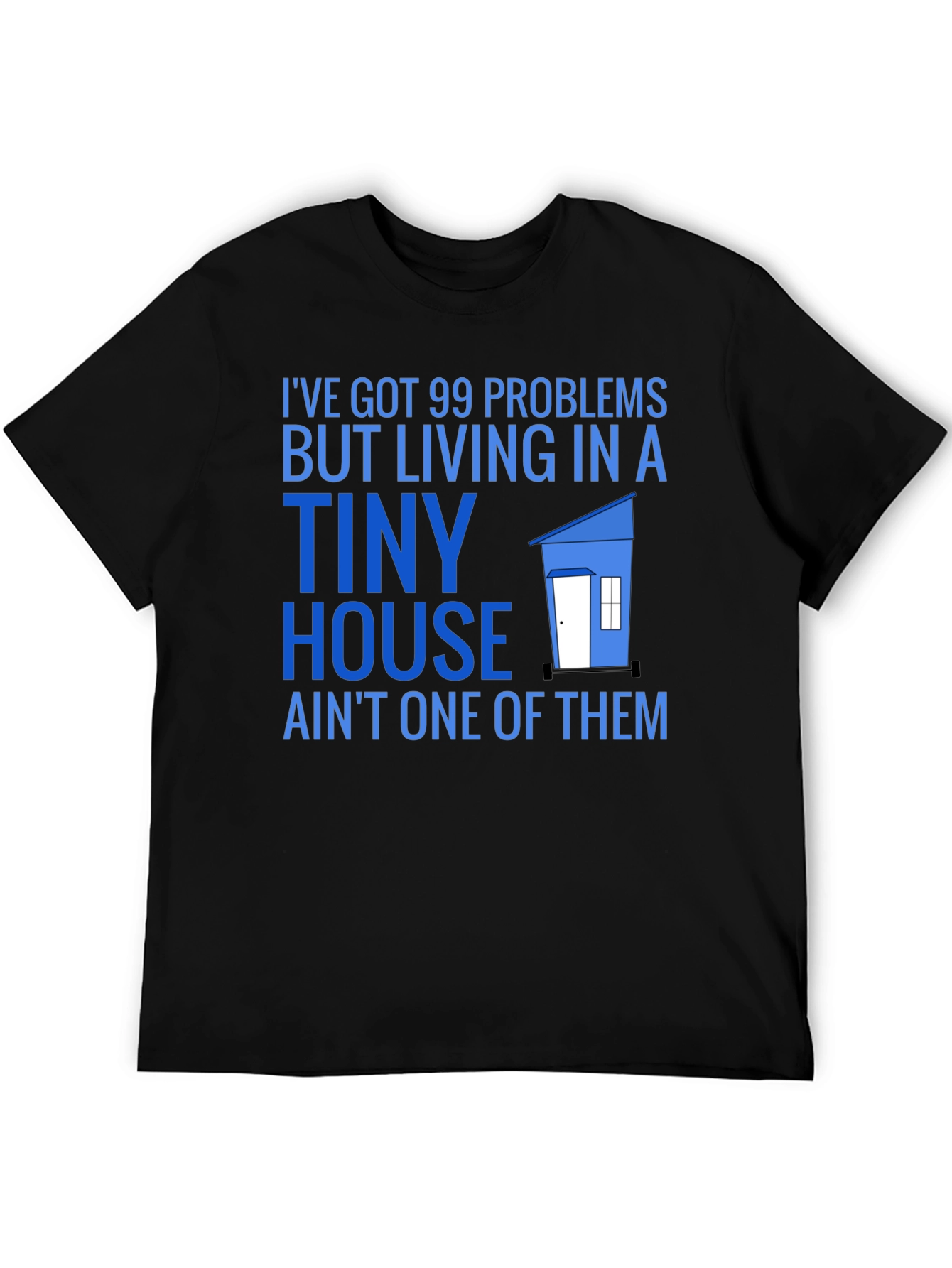 99 Problems Tiny House T-Shirt