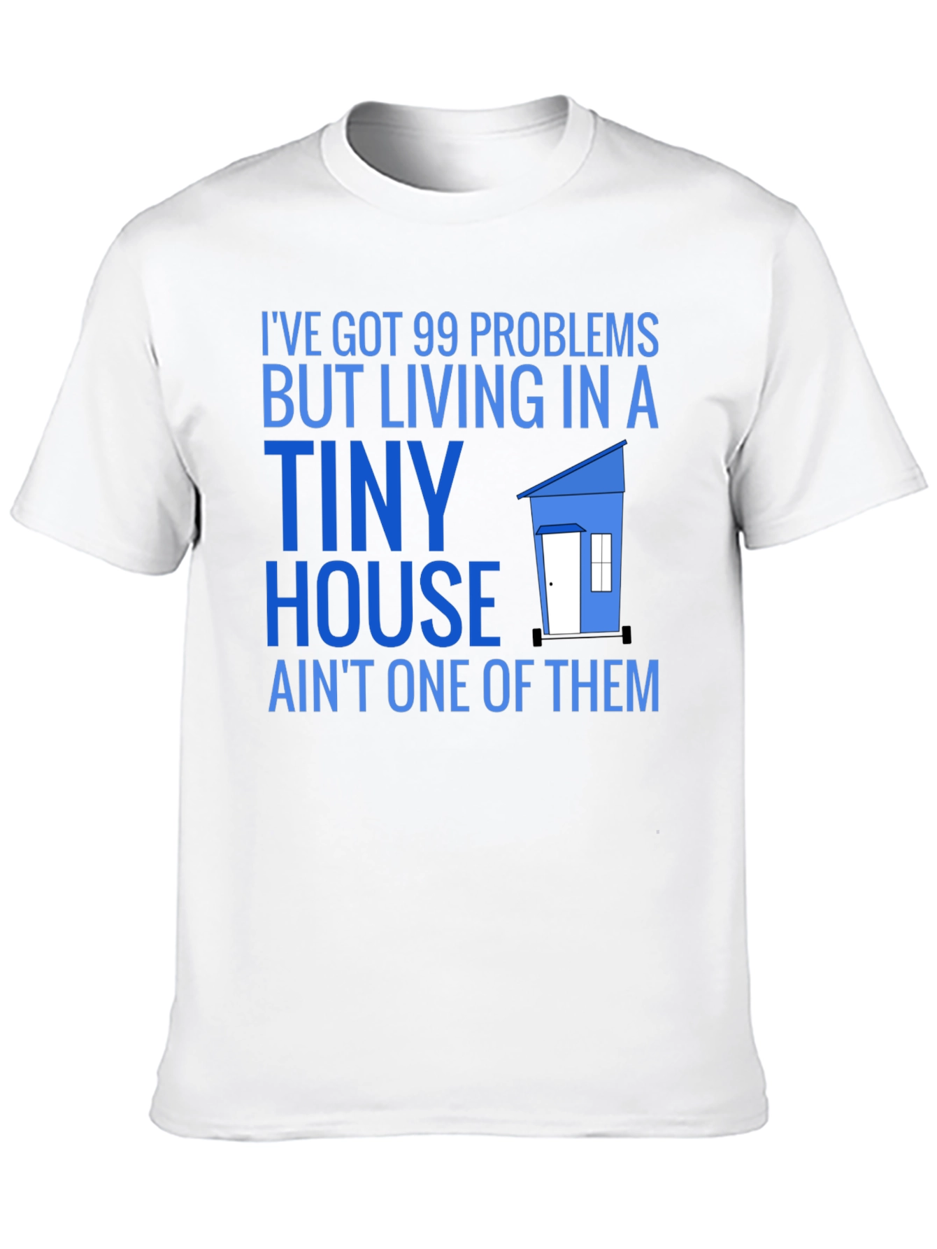 99 Problems Tiny House T-Shirt