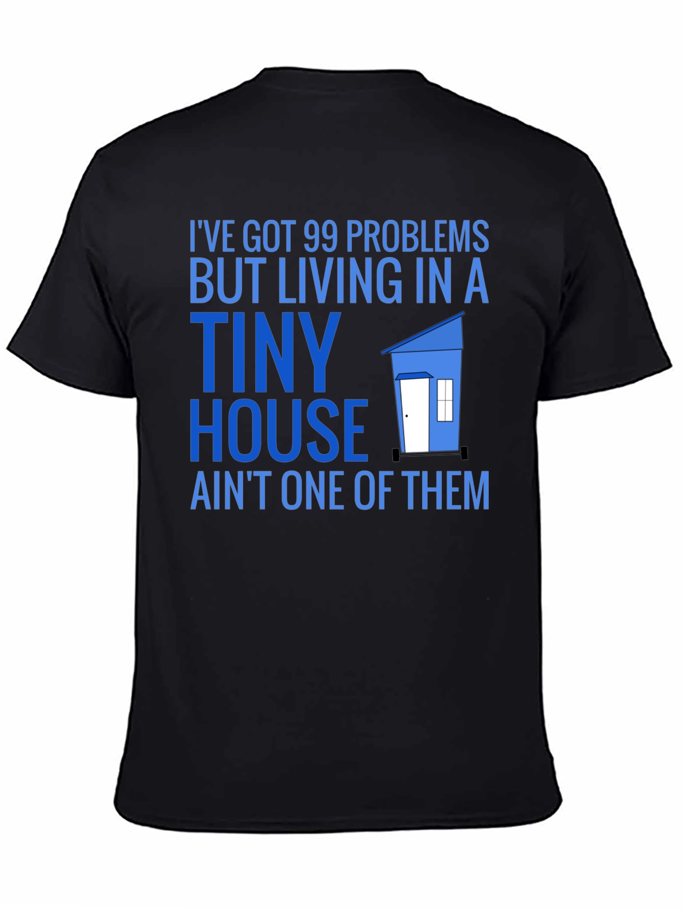 99 Problems Tiny House T-Shirt