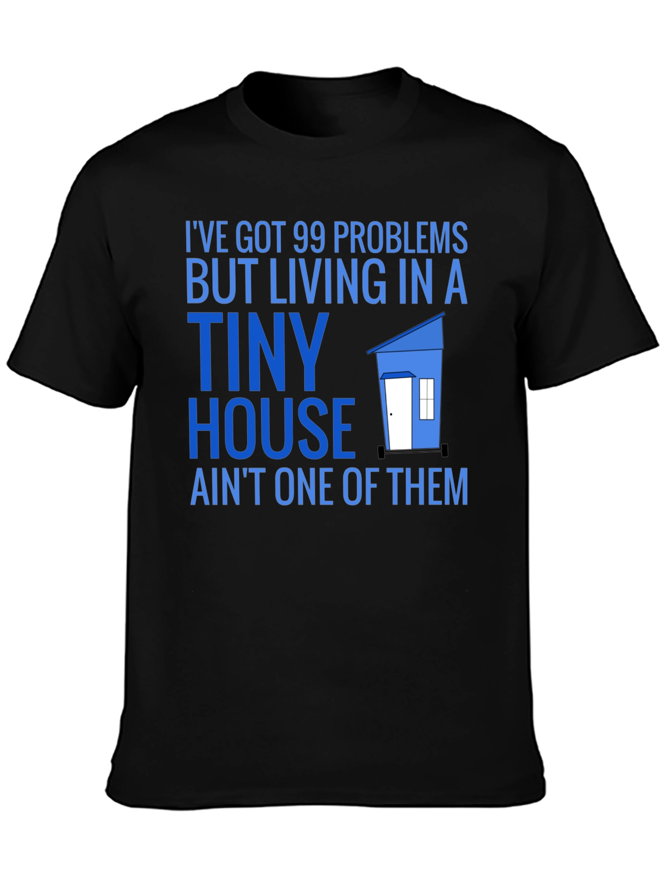 99 Problems Tiny House T-Shirt