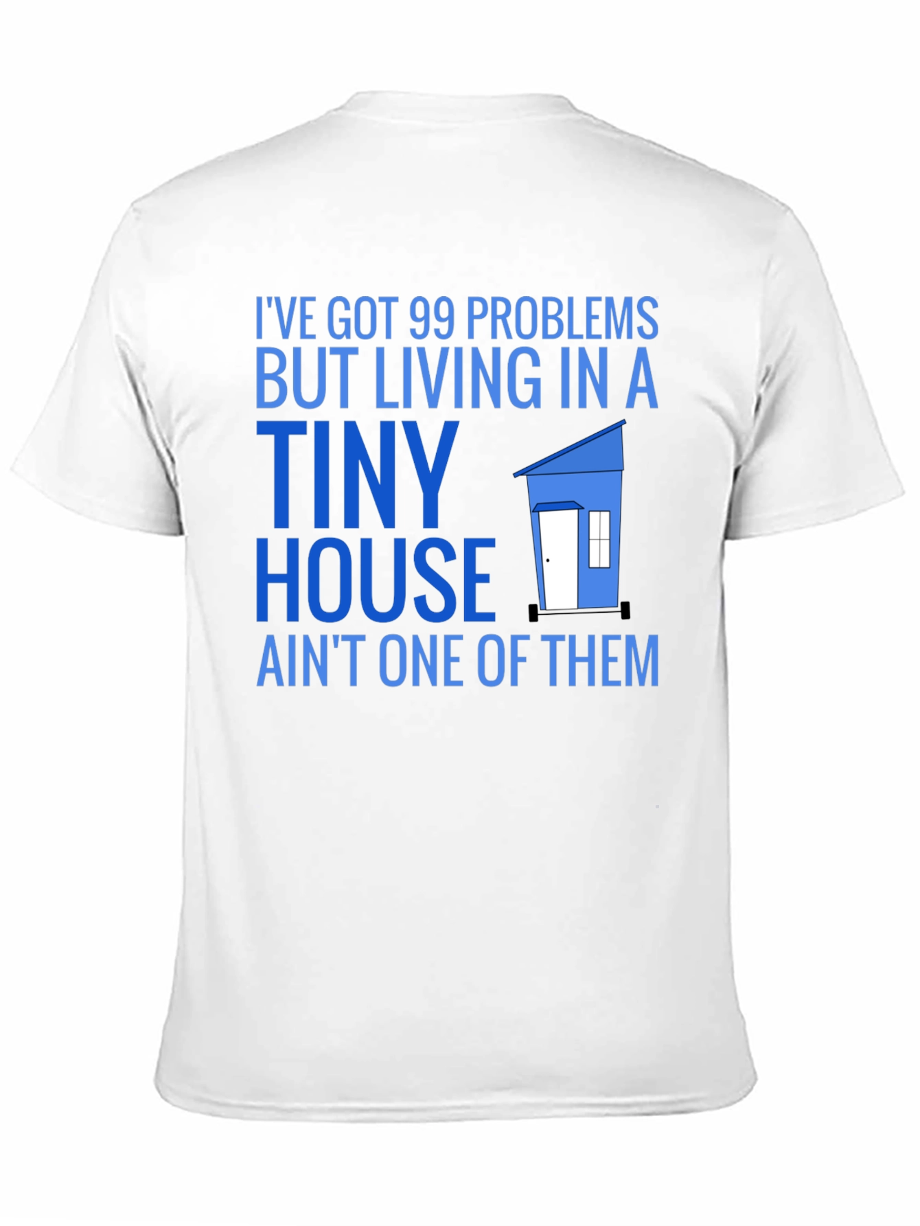 99 Problems Tiny House T-Shirt
