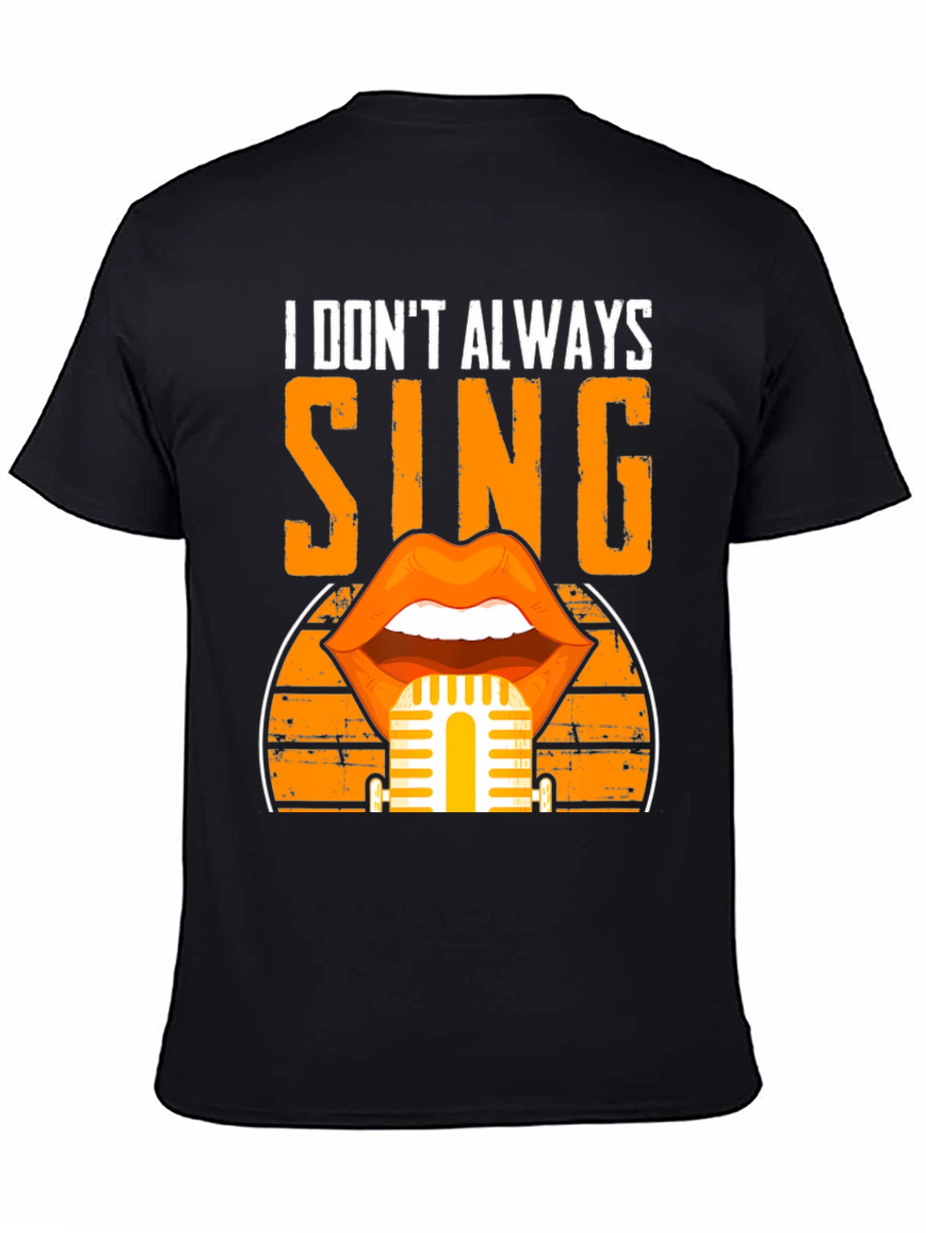 I Dont Always Sing T-Shirt - Music Lover Tee