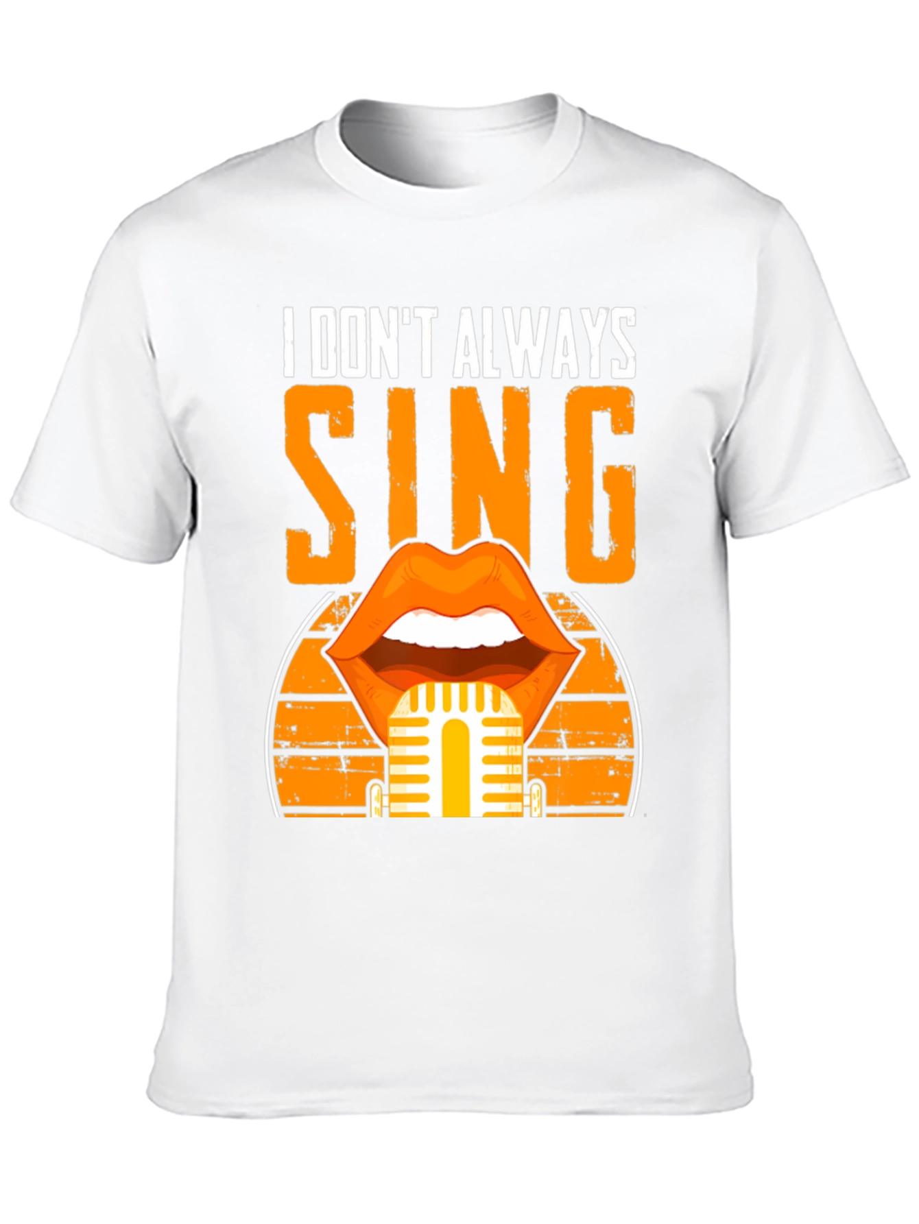 I Dont Always Sing T-Shirt - Music Lover Tee
