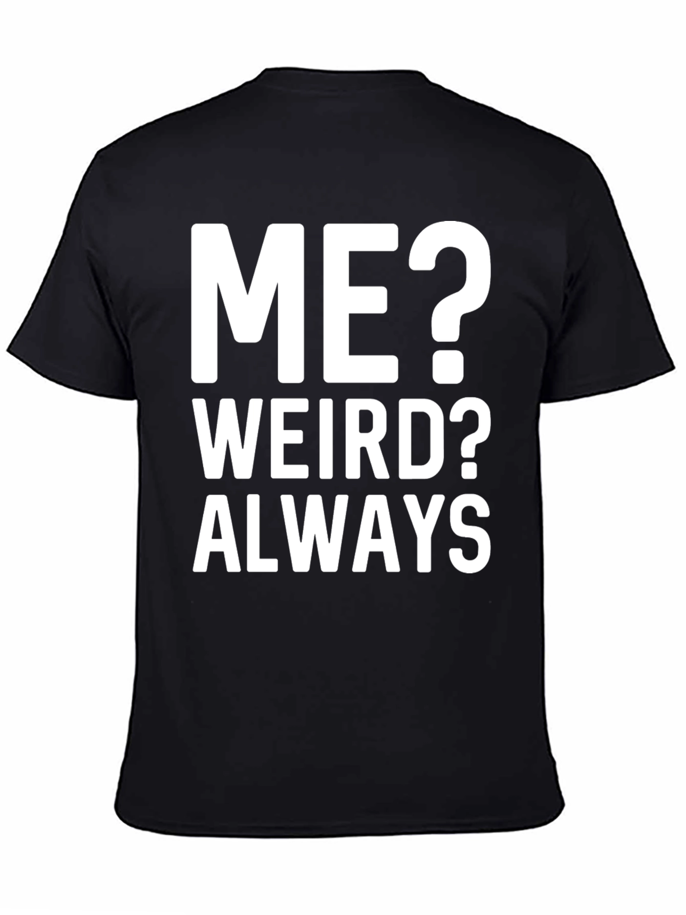 Me? Weird? Always Black Graphic Tee