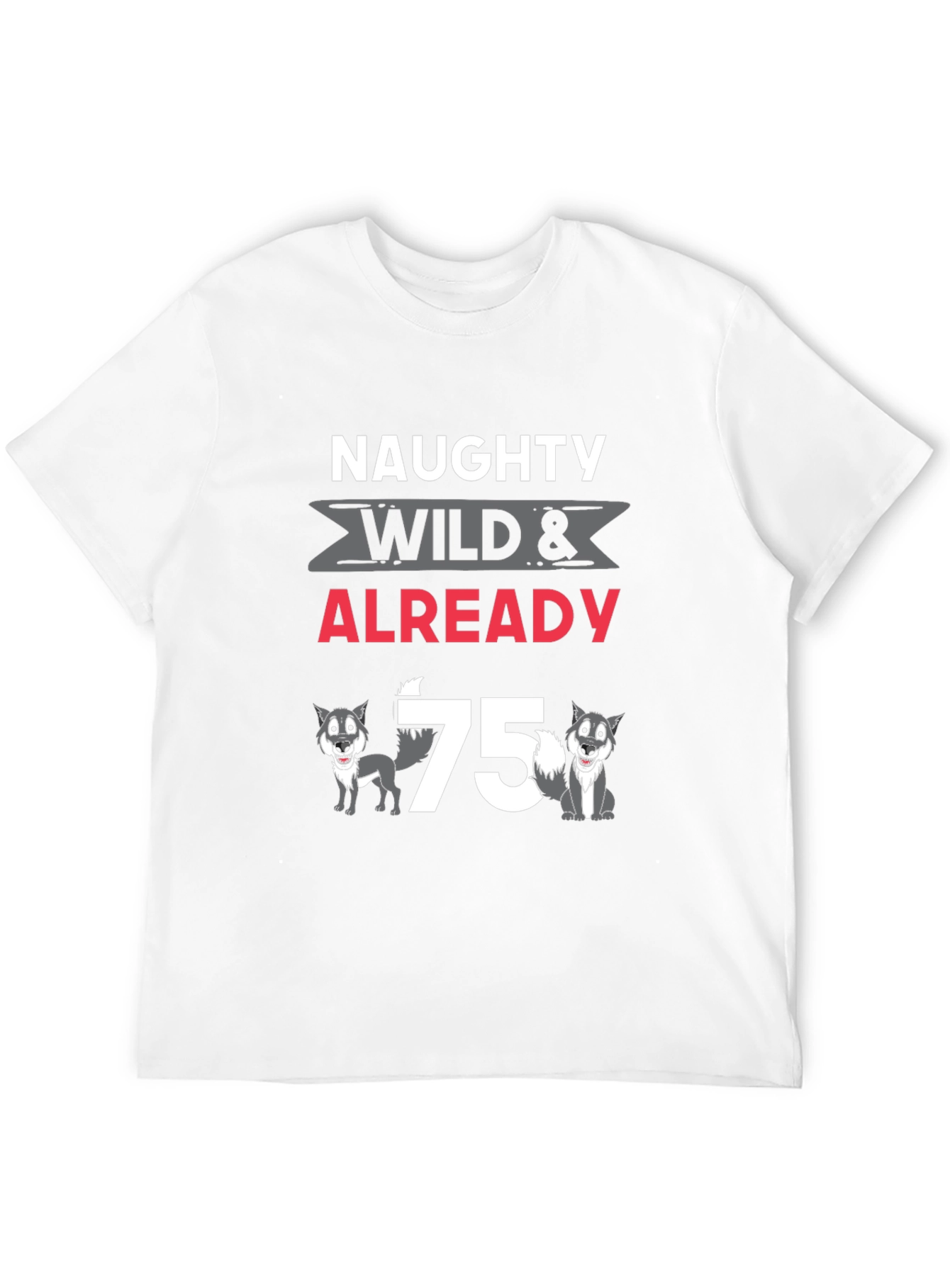 Naughty Wild & Already 75 Wolves Graphic T-Shirt
