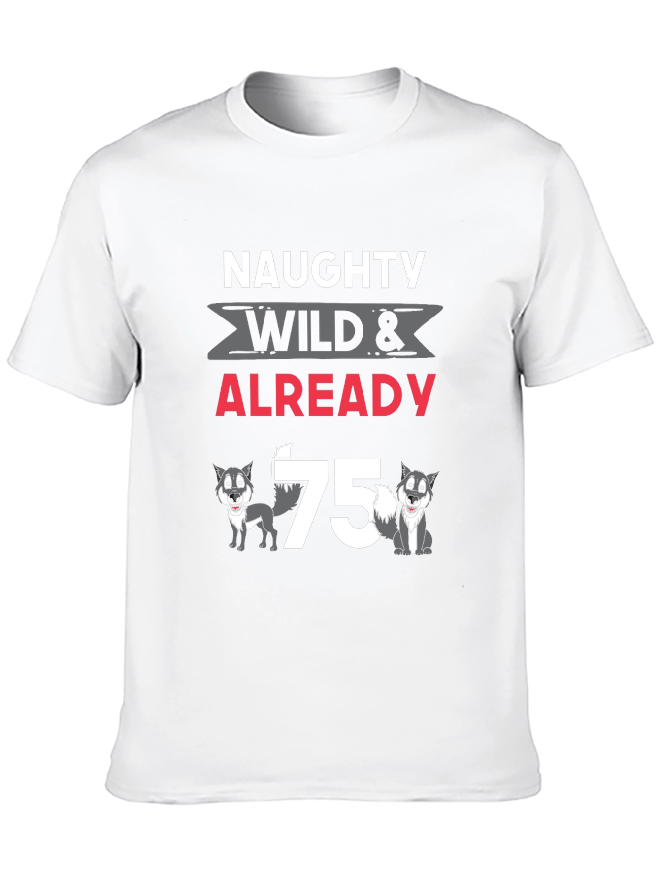 Naughty Wild & Already 75 Wolves Graphic T-Shirt