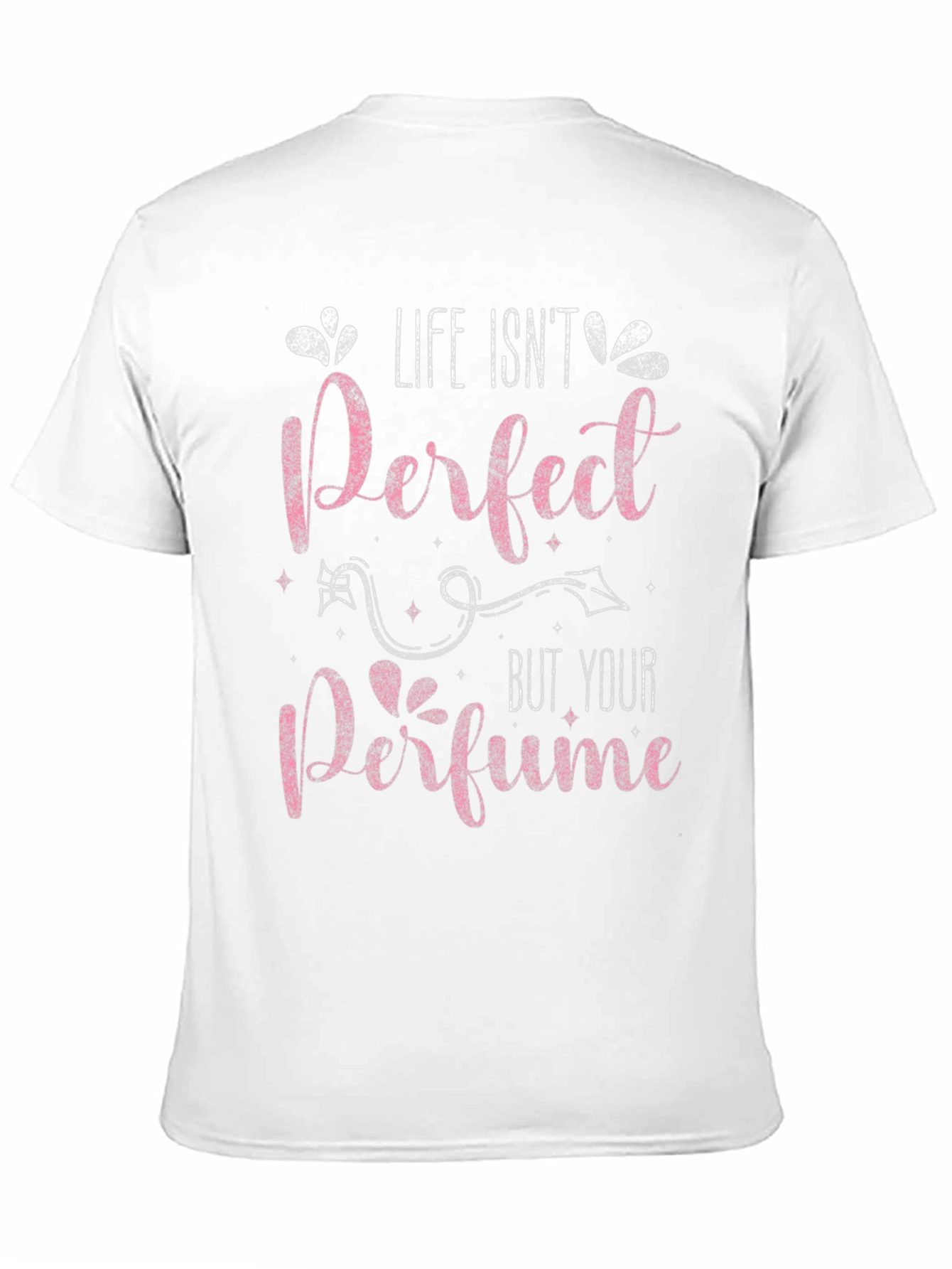 Life Isnt Perfect Perfume T-Shirt