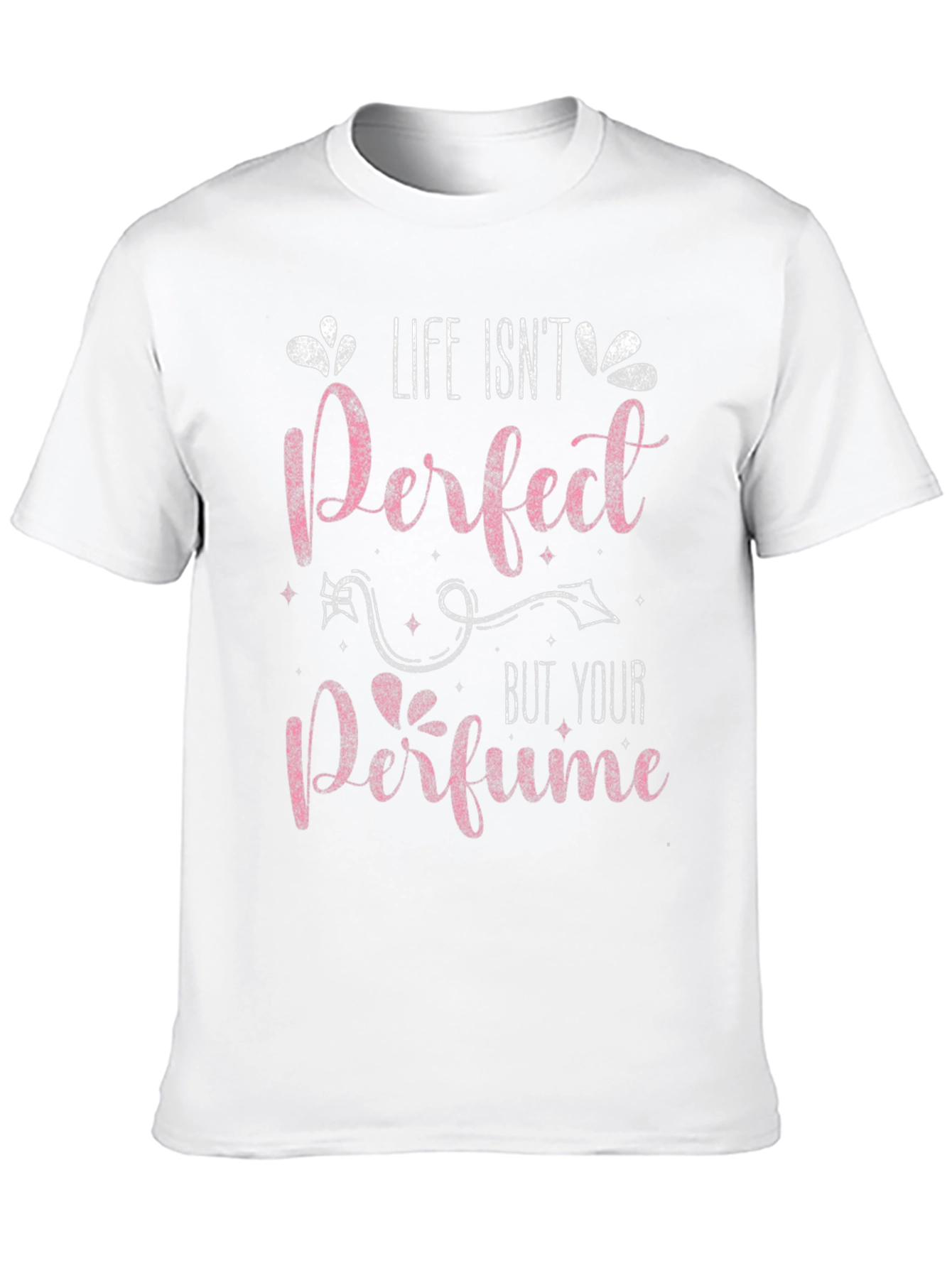 Life Isnt Perfect Perfume T-Shirt