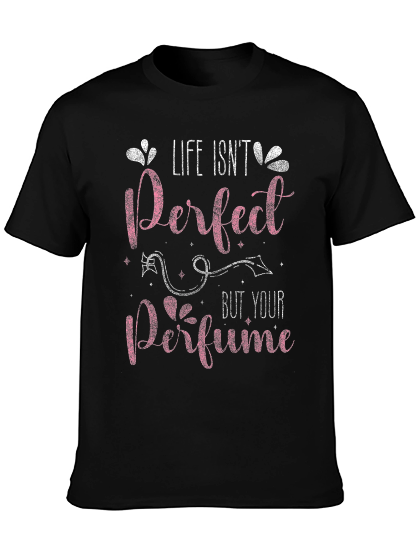 Life Isnt Perfect Perfume T-Shirt