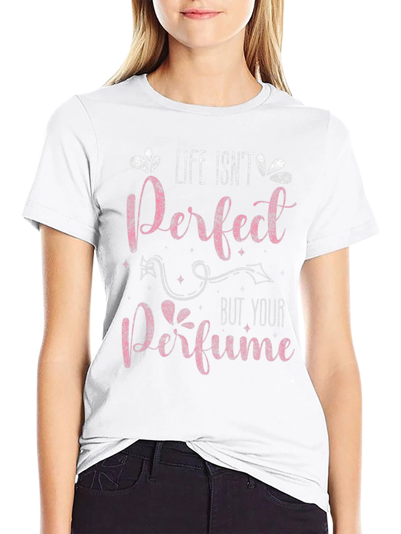 Life Isnt Perfect Perfume T-Shirt