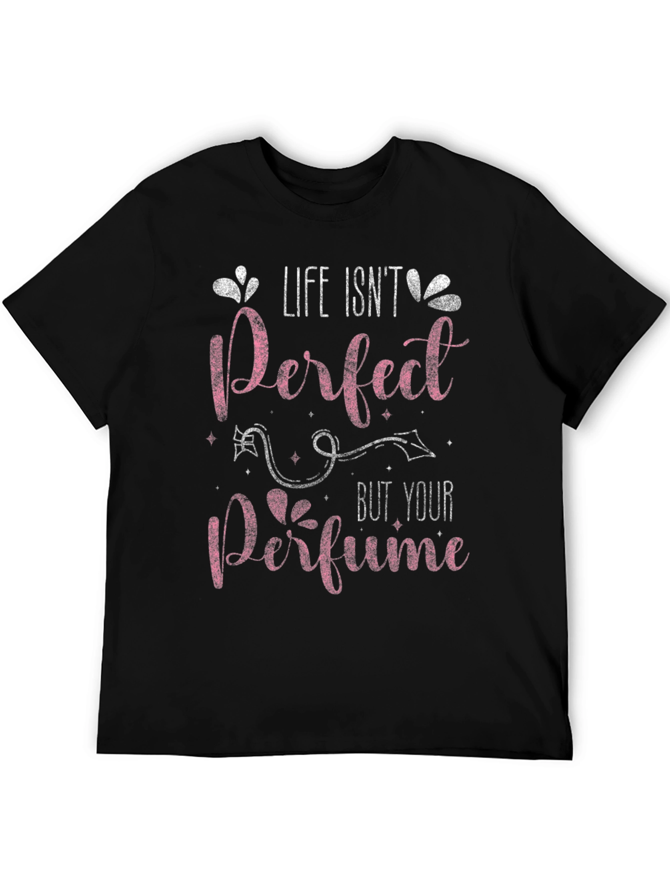 Life Isnt Perfect Perfume T-Shirt
