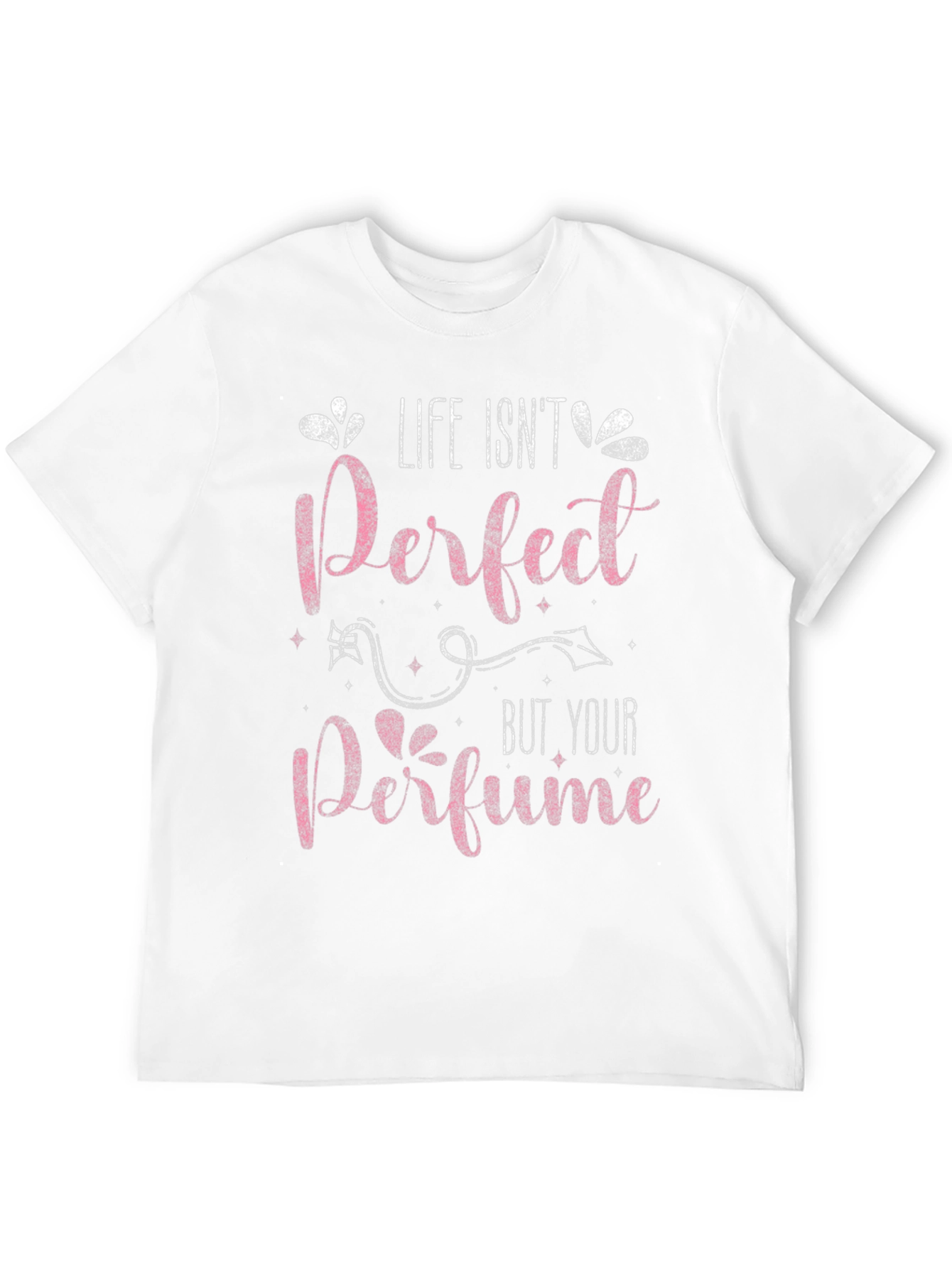 Life Isnt Perfect Perfume T-Shirt