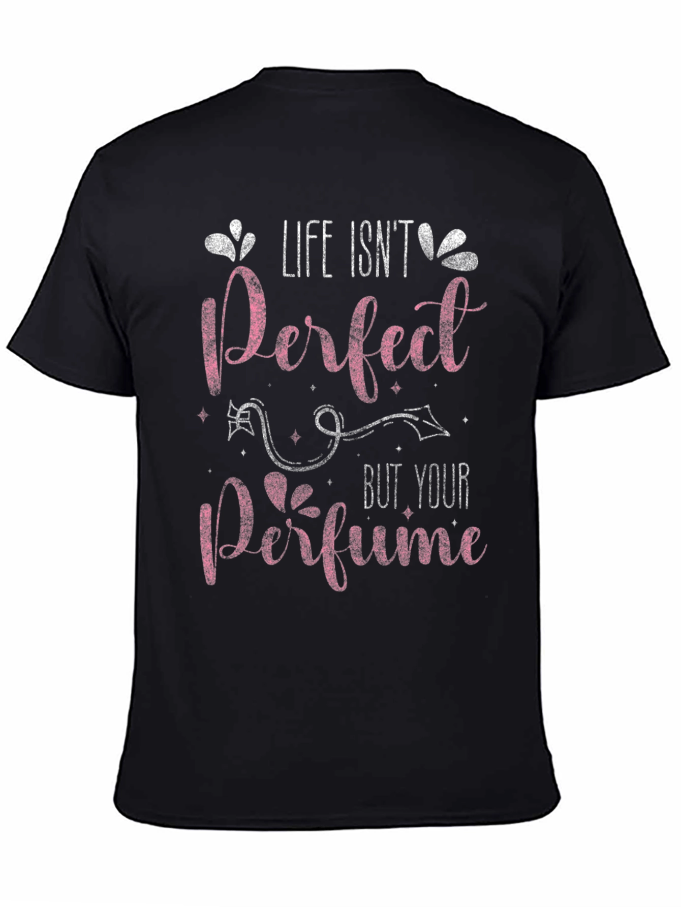 Life Isnt Perfect Perfume T-Shirt