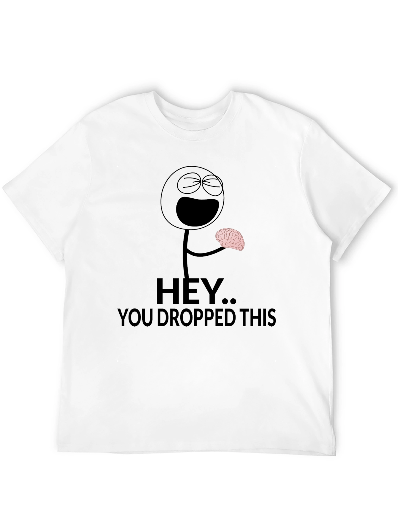 Hey You Dropped This Brain Humor T-Shirt