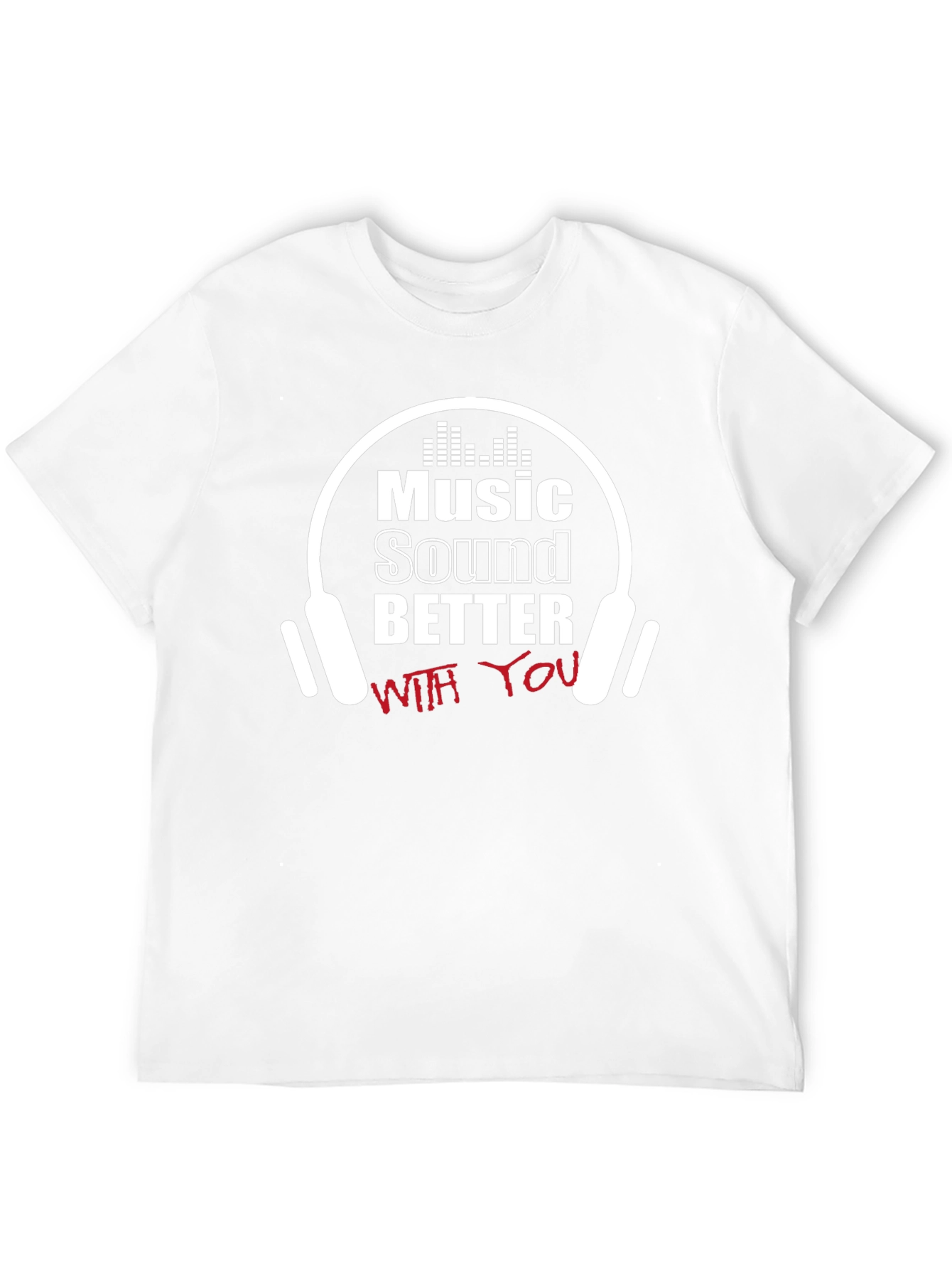 Music Sounds Better T-Shirt