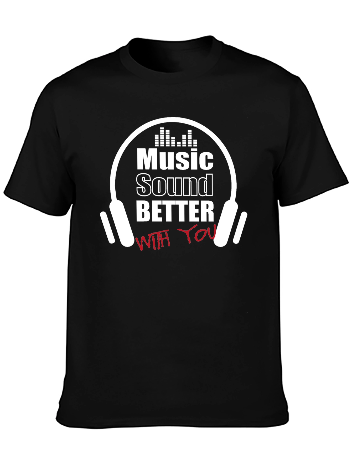 Music Sounds Better T-Shirt