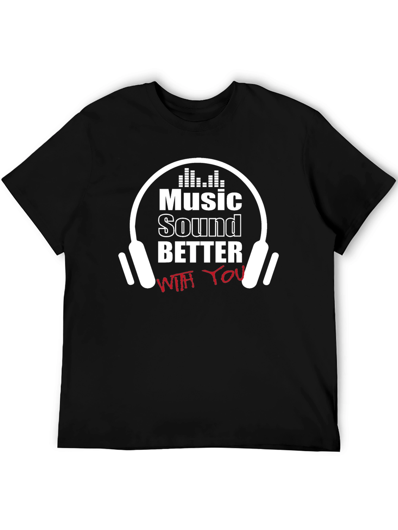 Music Sounds Better T-Shirt
