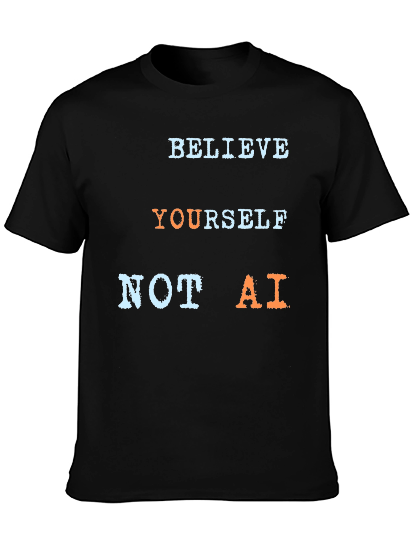 Believe Yourself Not AI T-Shirt